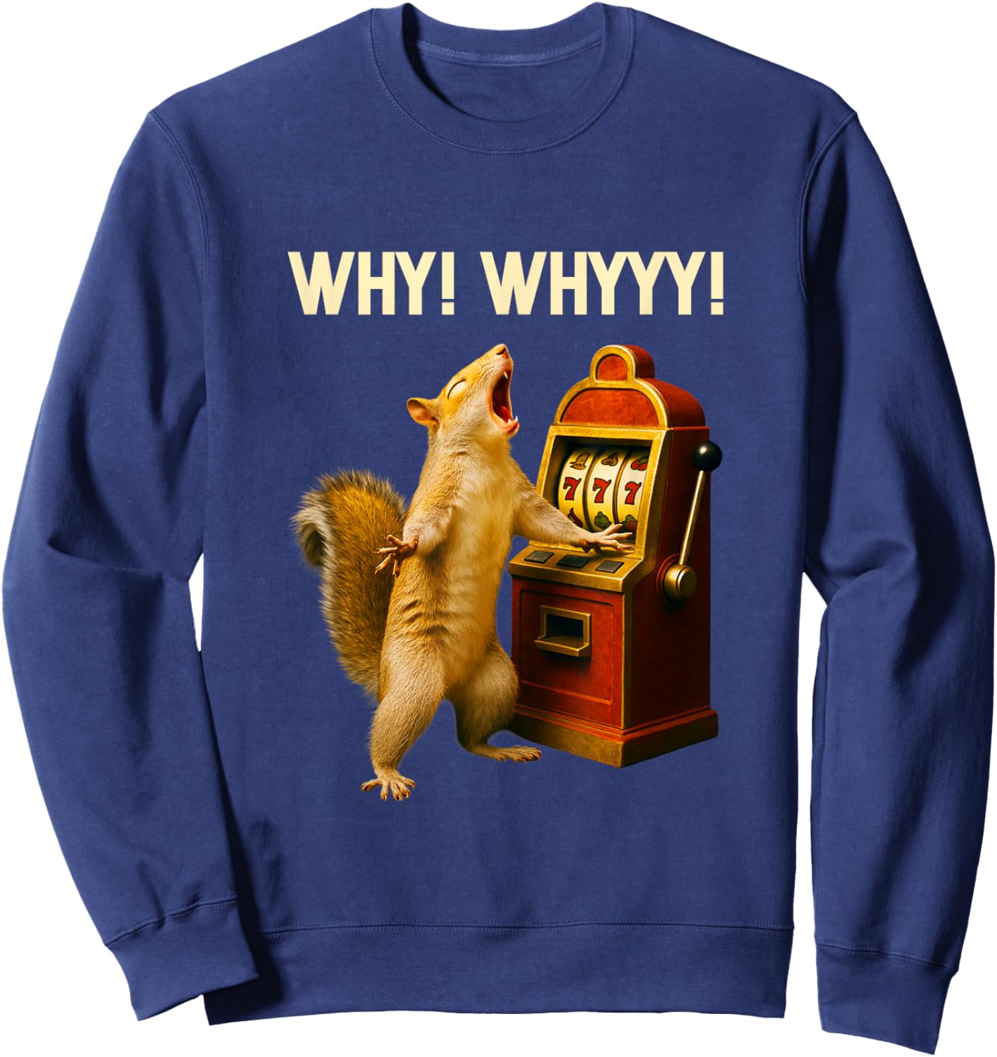 Funny Squirrel Slot Machine Why Whyyy Gambling Gambler Art Sweatshirt - Sweatshirt | Navy