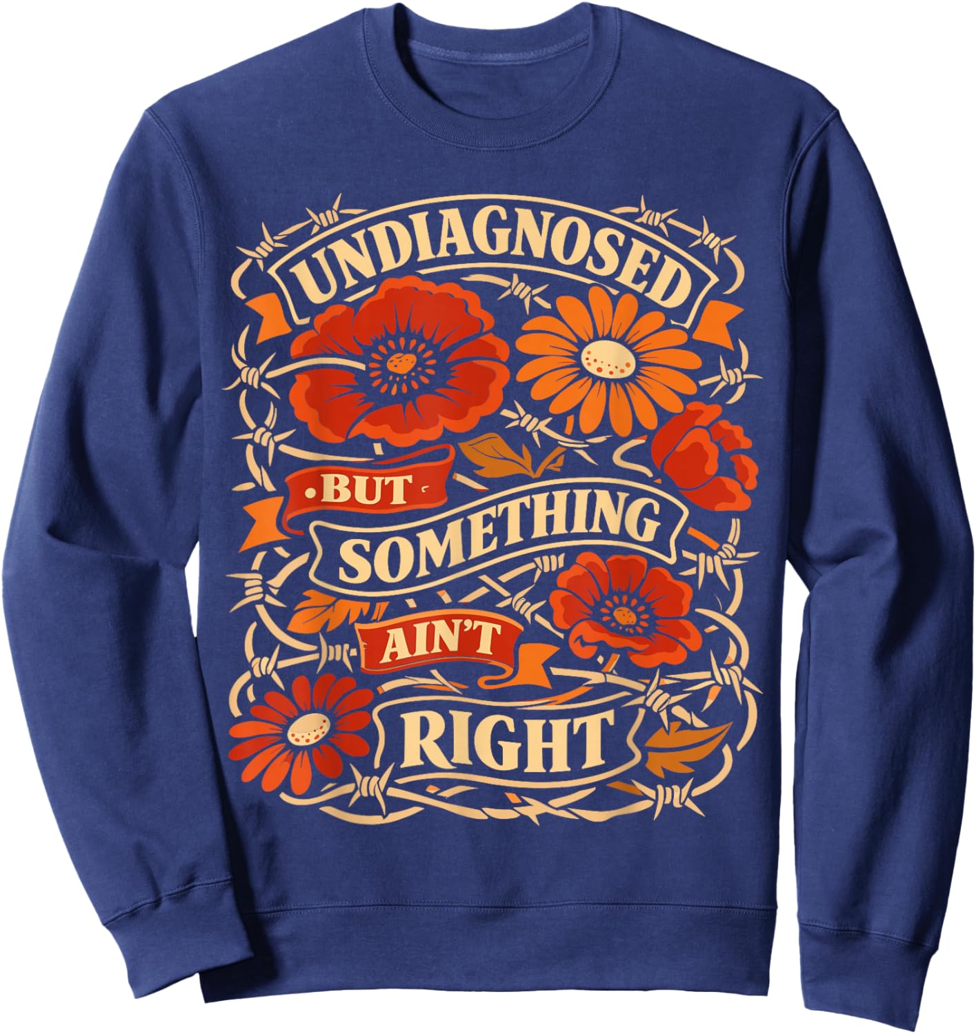 Undiagnosed But Something Aint Right Floral Sweatshirt - Sweatshirt | Navy