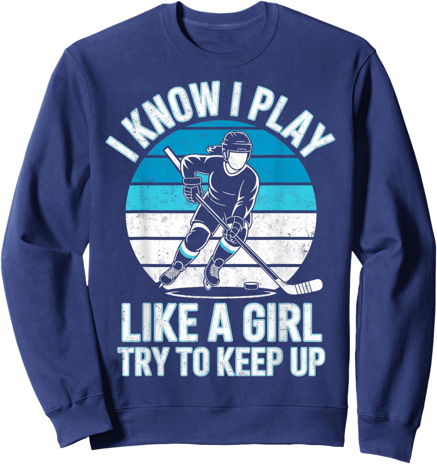 I Know I Play Like a Girl Try to Keep Up Ice Hockey Player Sweatshirt - Sweatshirt | Navy
