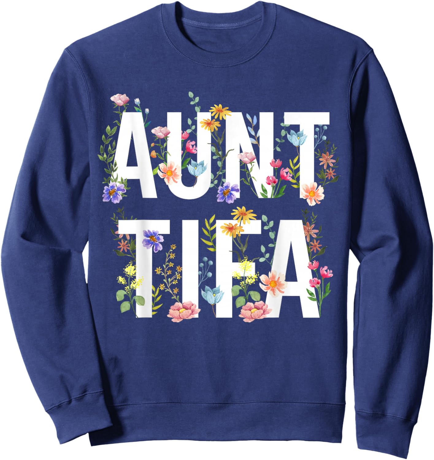 I Am Aunt Tifa Shirt Aunt Tifa Funny Aunt Tifa Sweatshirt - Sweatshirt | Navy