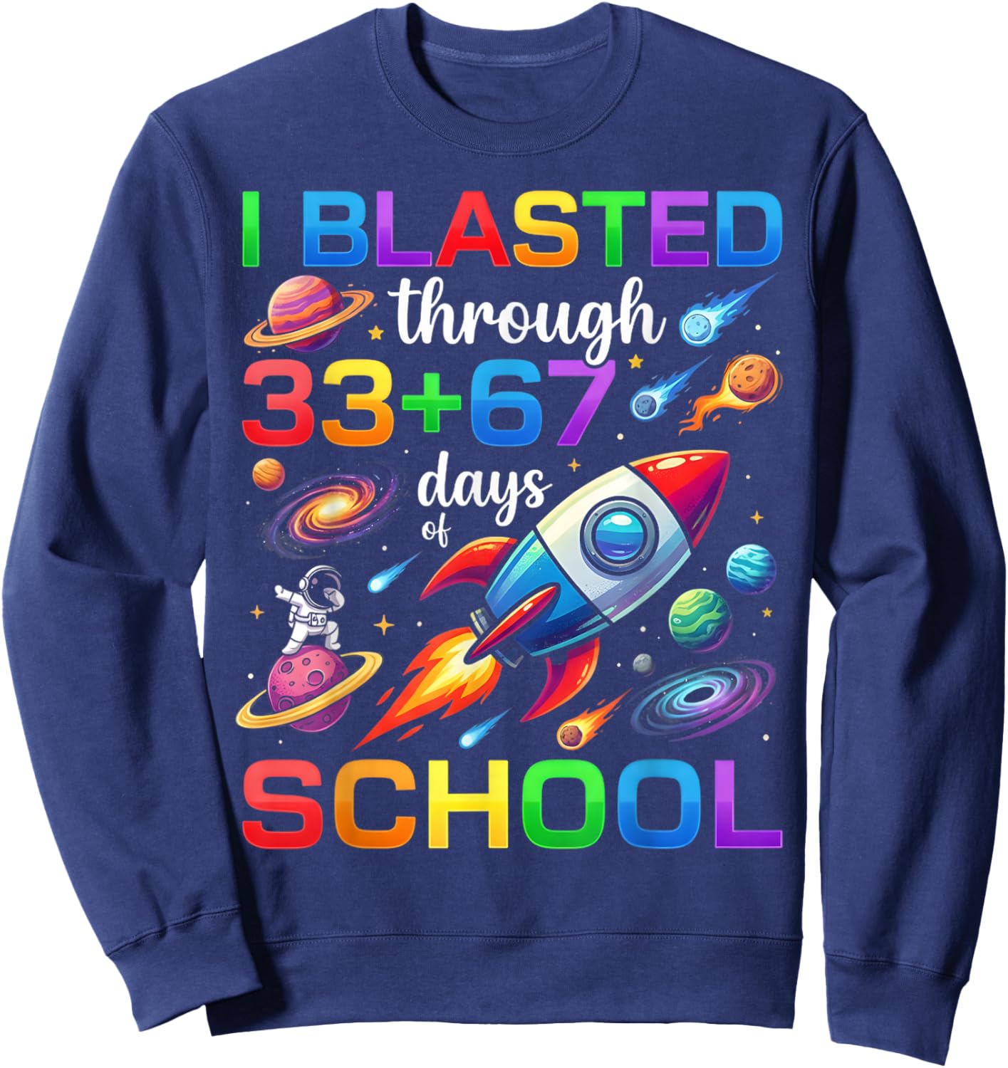 I Blasted Through 33 67 Day of School 100th Day Teacher Kids Sweatshirt - Sweatshirt | Navy