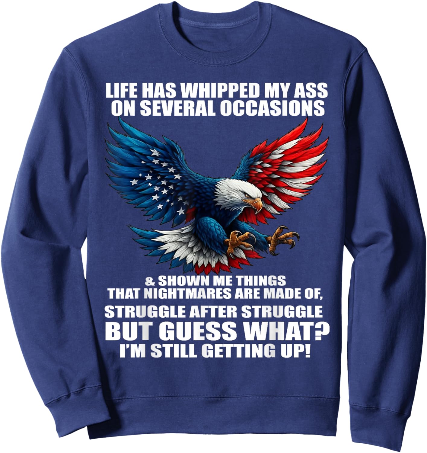 Life Has Whipped My Ass On Several Occasions and Shown Me Sweatshirt - Sweatshirt | Navy