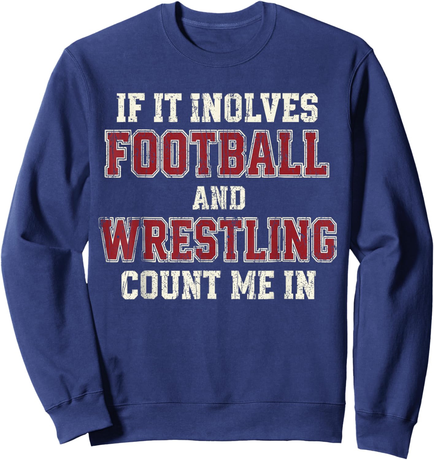 If It Involves Football and Wrestling Count Me in Wrestling Sweatshirt - Sweatshirt | Navy