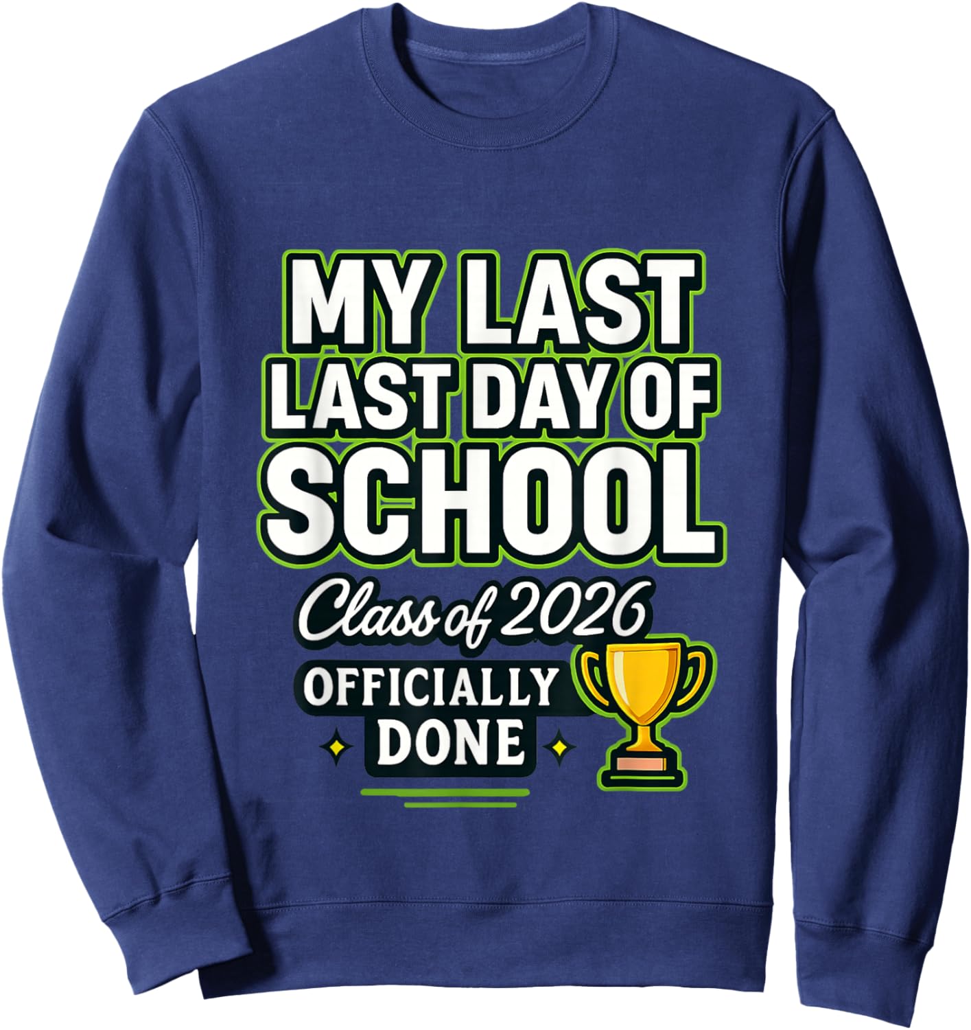 Senior 2026 Graduation My Last : Last Day of School of 2026 Sweatshirt - Sweatshirt | Navy