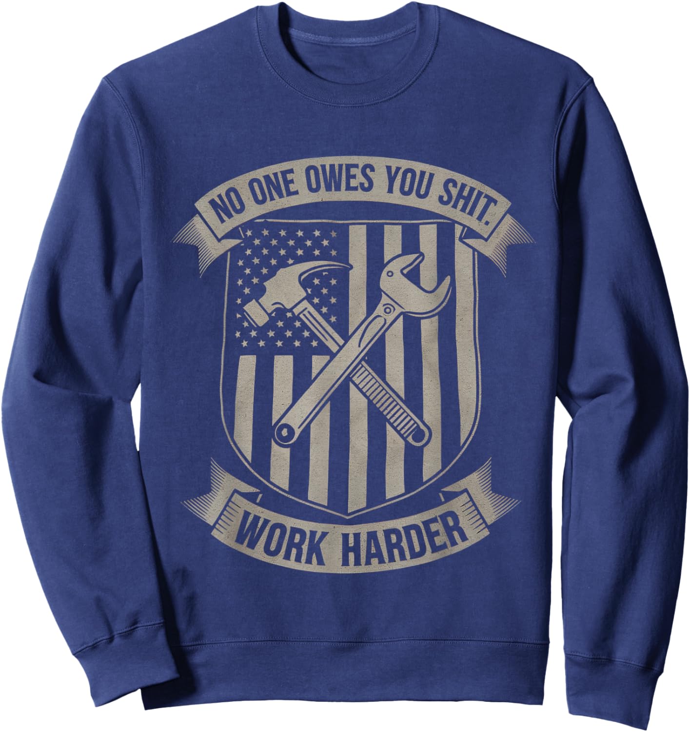 No One Owes You Sht Work Harder Hustler Worker Funny Sweatshirt - Sweatshirt | Navy