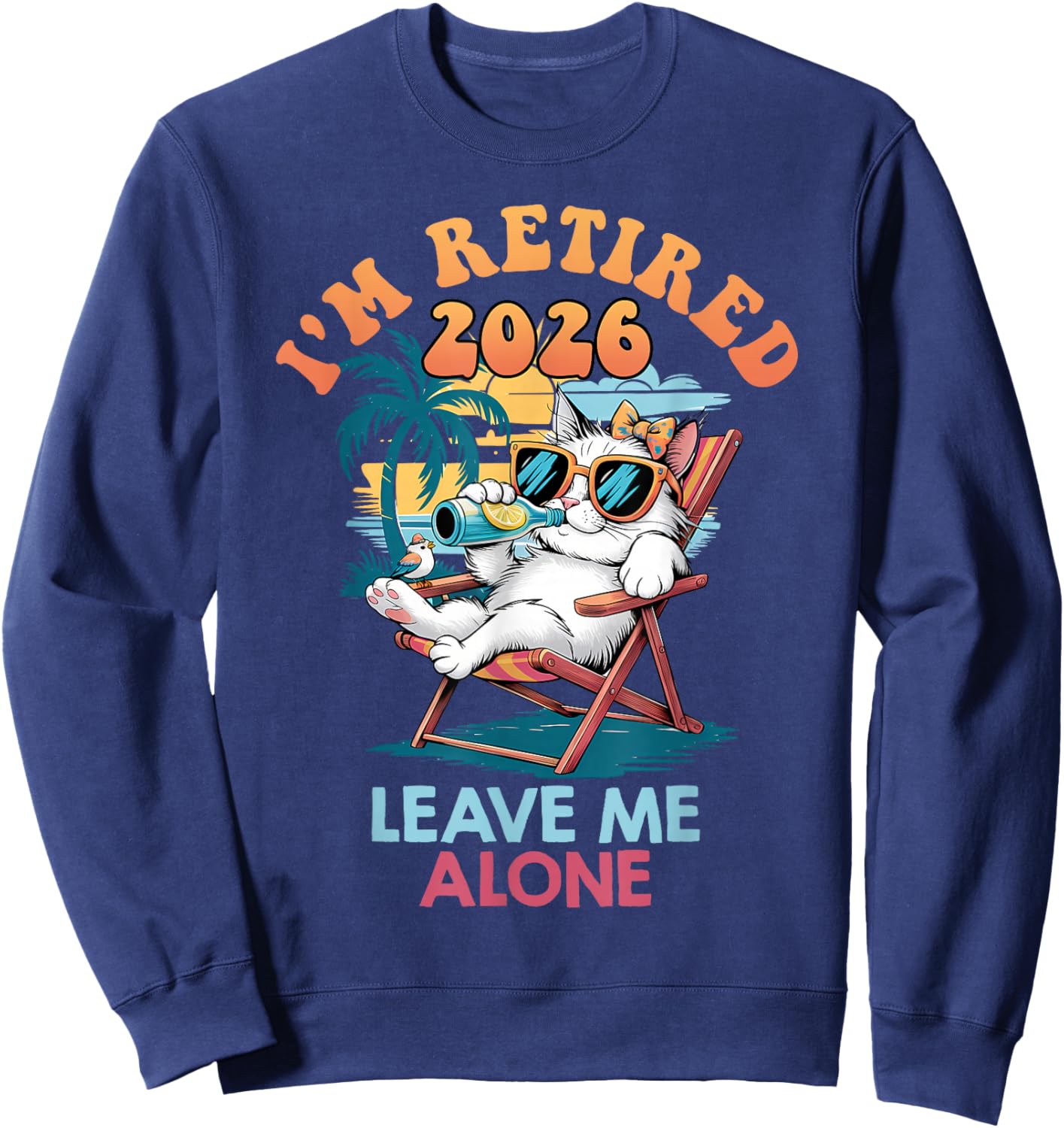 Retiree I'm Retired 2026 Leave ME Alone Funny Retirement Sweatshirt - Sweatshirt | Navy
