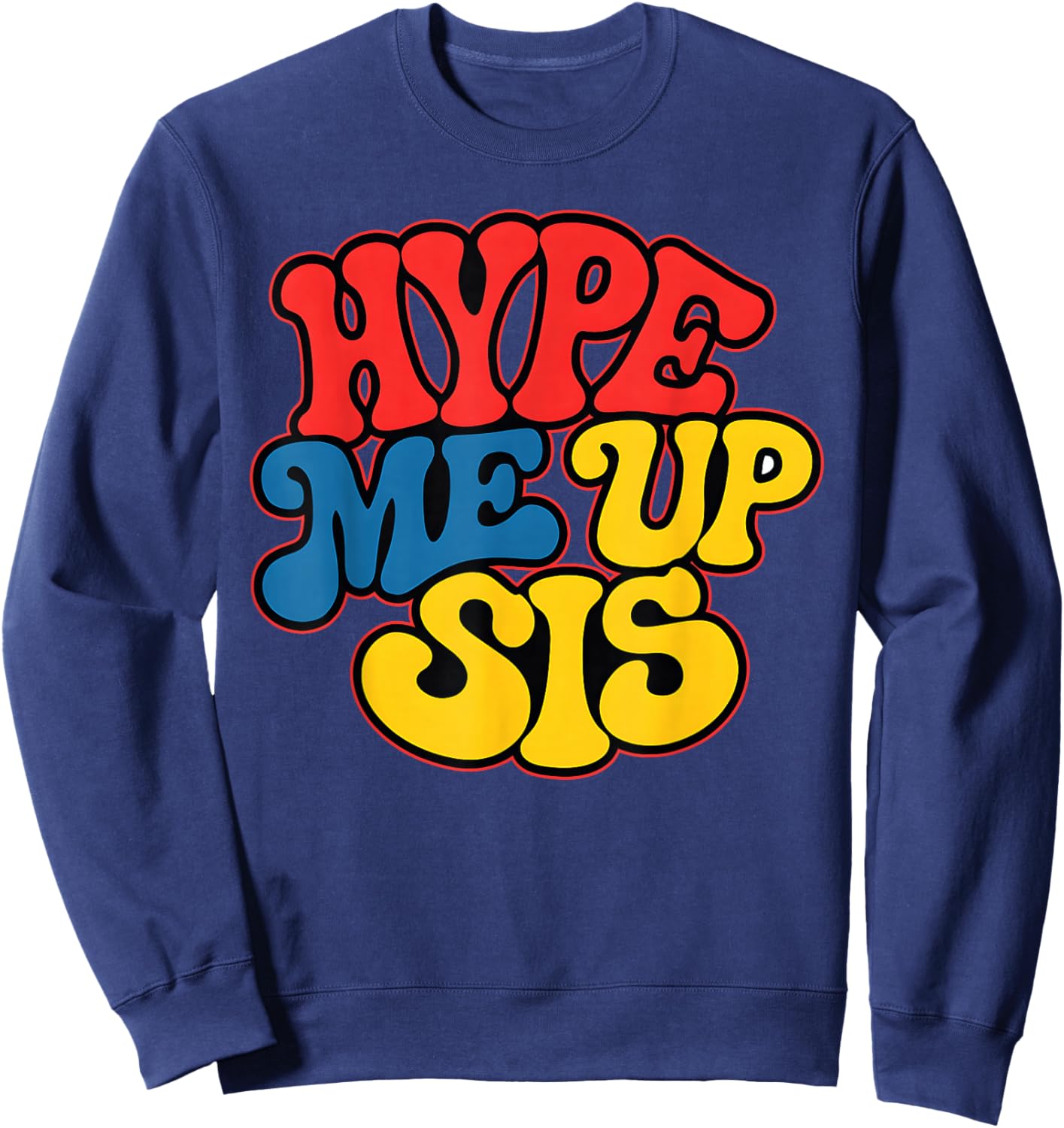 Hype Me Up Sis Funny Design Sweatshirt - Sweatshirt | Navy