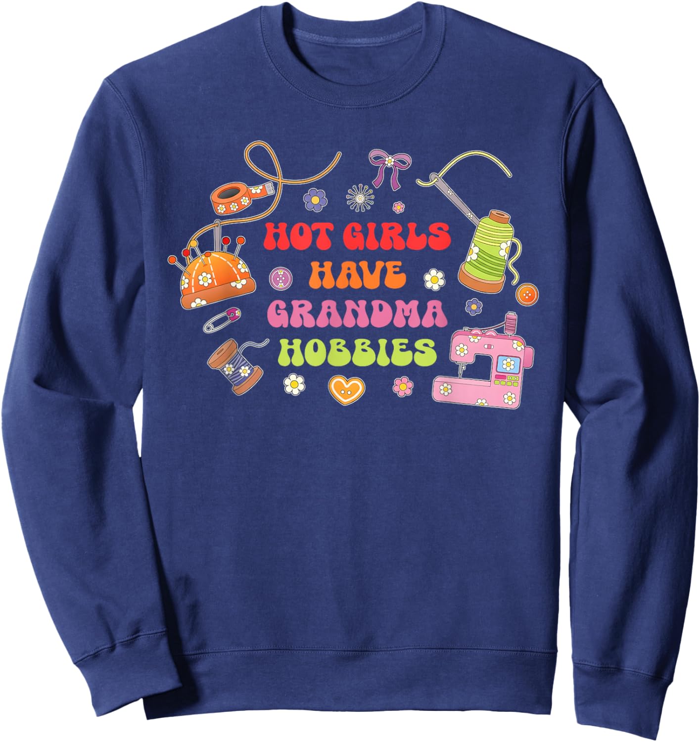Hot Girls Have Grandma Hobbies Funny Sweatshirt - Sweatshirt | Navy