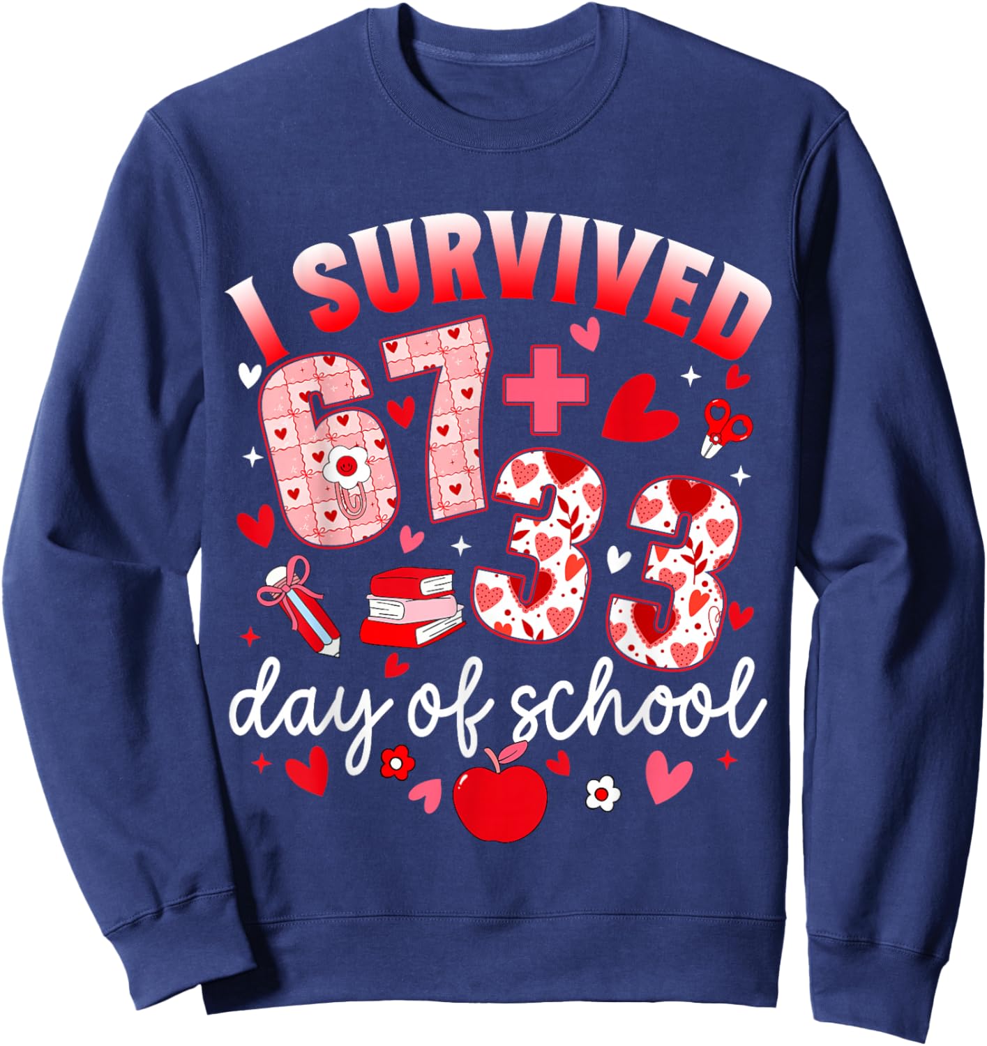 I Survived 67 33 Days of School Teacher 100th Days Valentine Sweatshirt - Sweatshirt | Navy