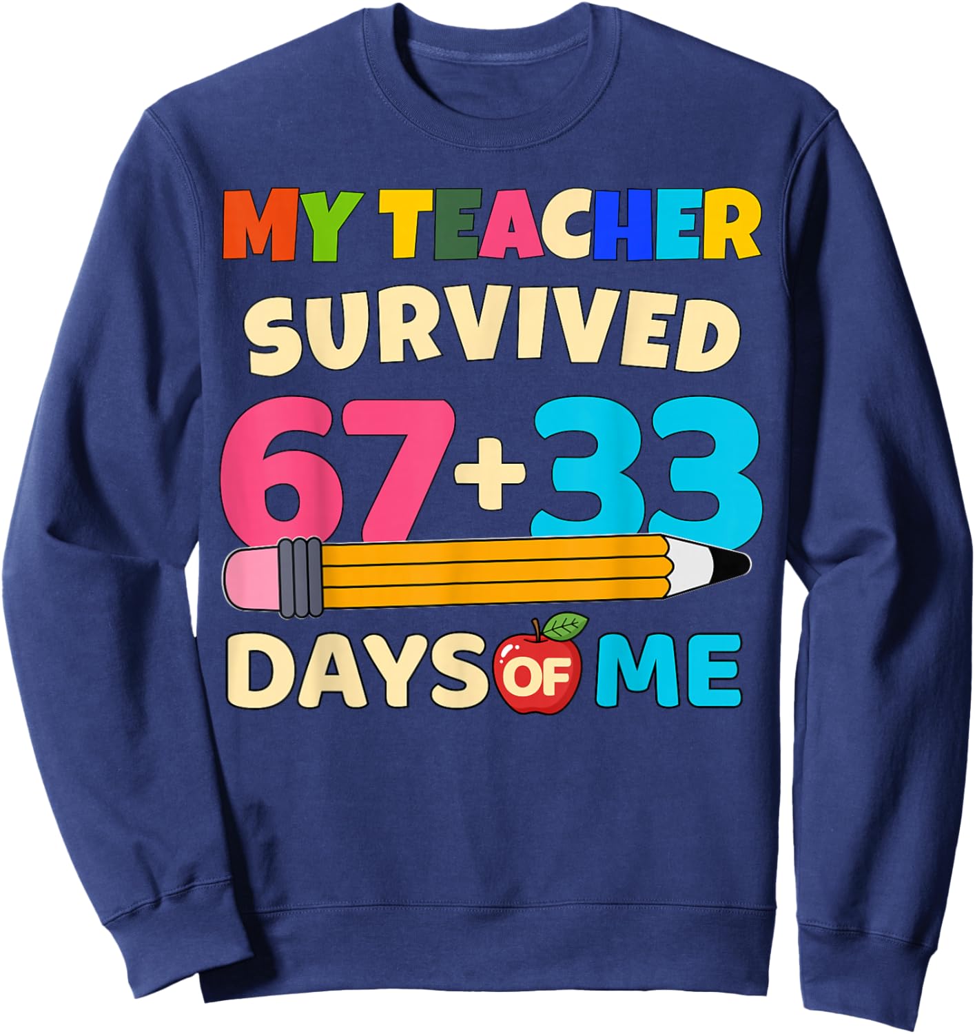 My Teacher Survived 67+33 Days of Me Funny 100th Days School Sweatshirt - Sweatshirt | Navy