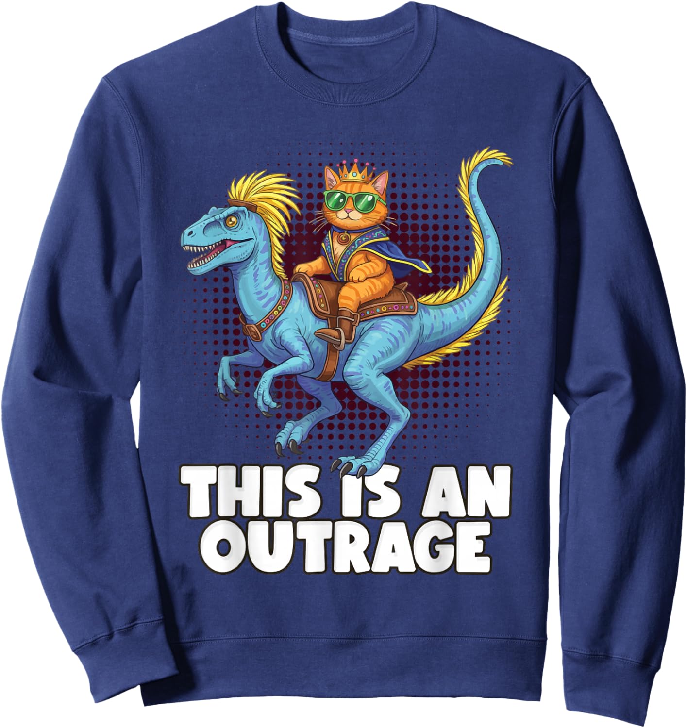 This is an Outrage, Funny Cat Riding Dinosaur Humor Gifts Sweatshirt - Sweatshirt | Navy