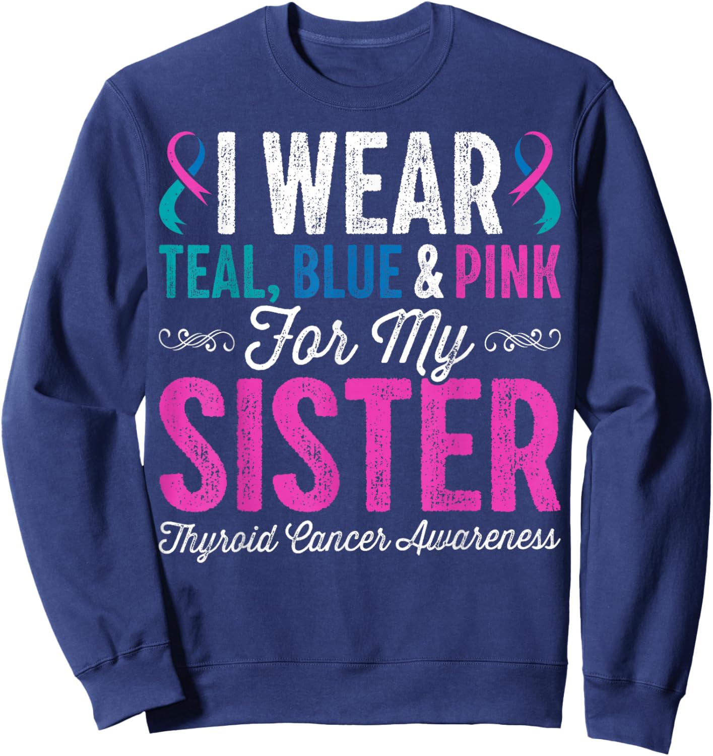 I Wear Teal Blue Pink for My Sister Thyroid Cancer Awareness Sweatshirt - Sweatshirt | Navy