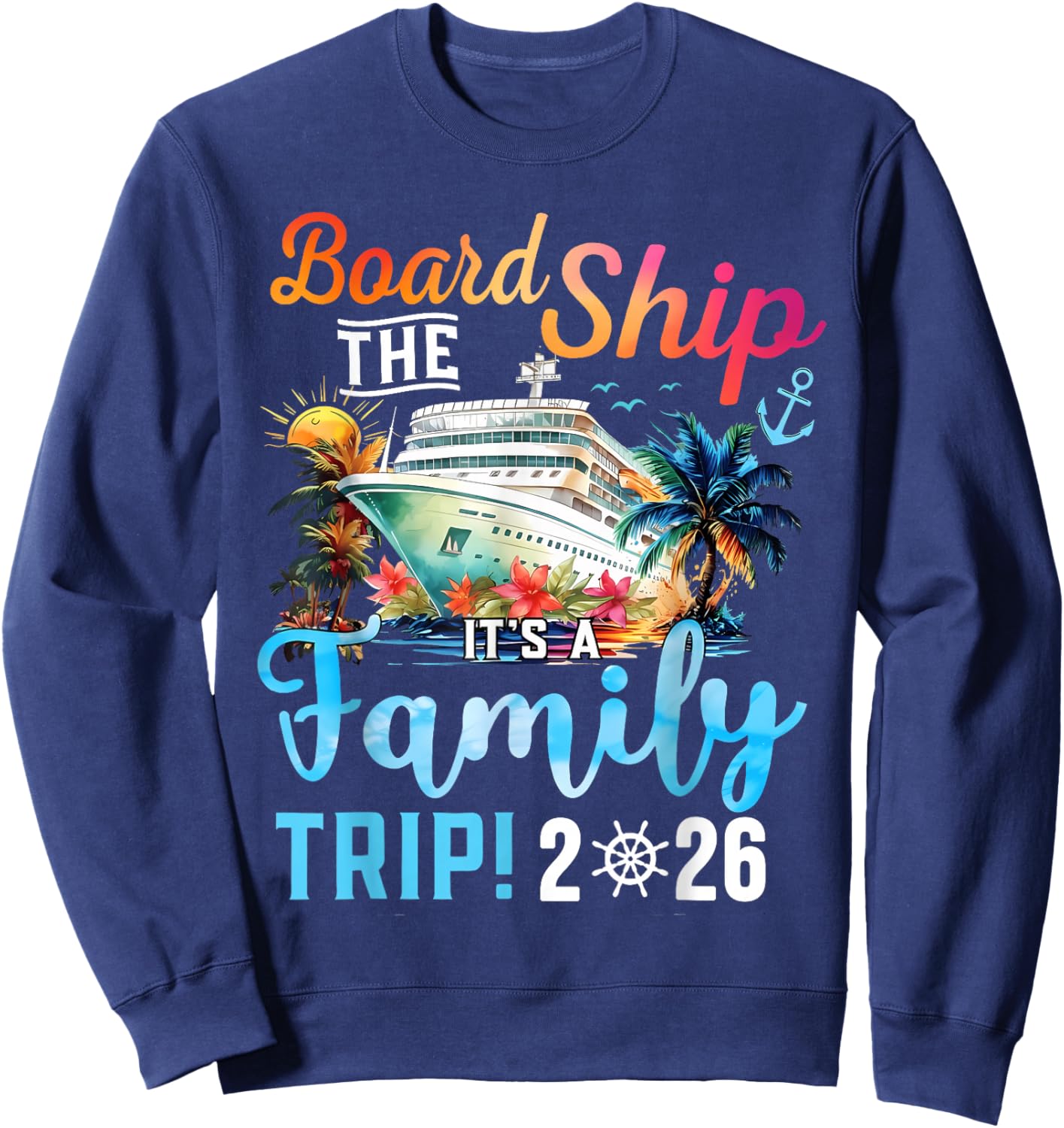 Board The Ship It's A Family Trip 2026 Group Matching Cruise Sweatshirt - Sweatshirt | Navy