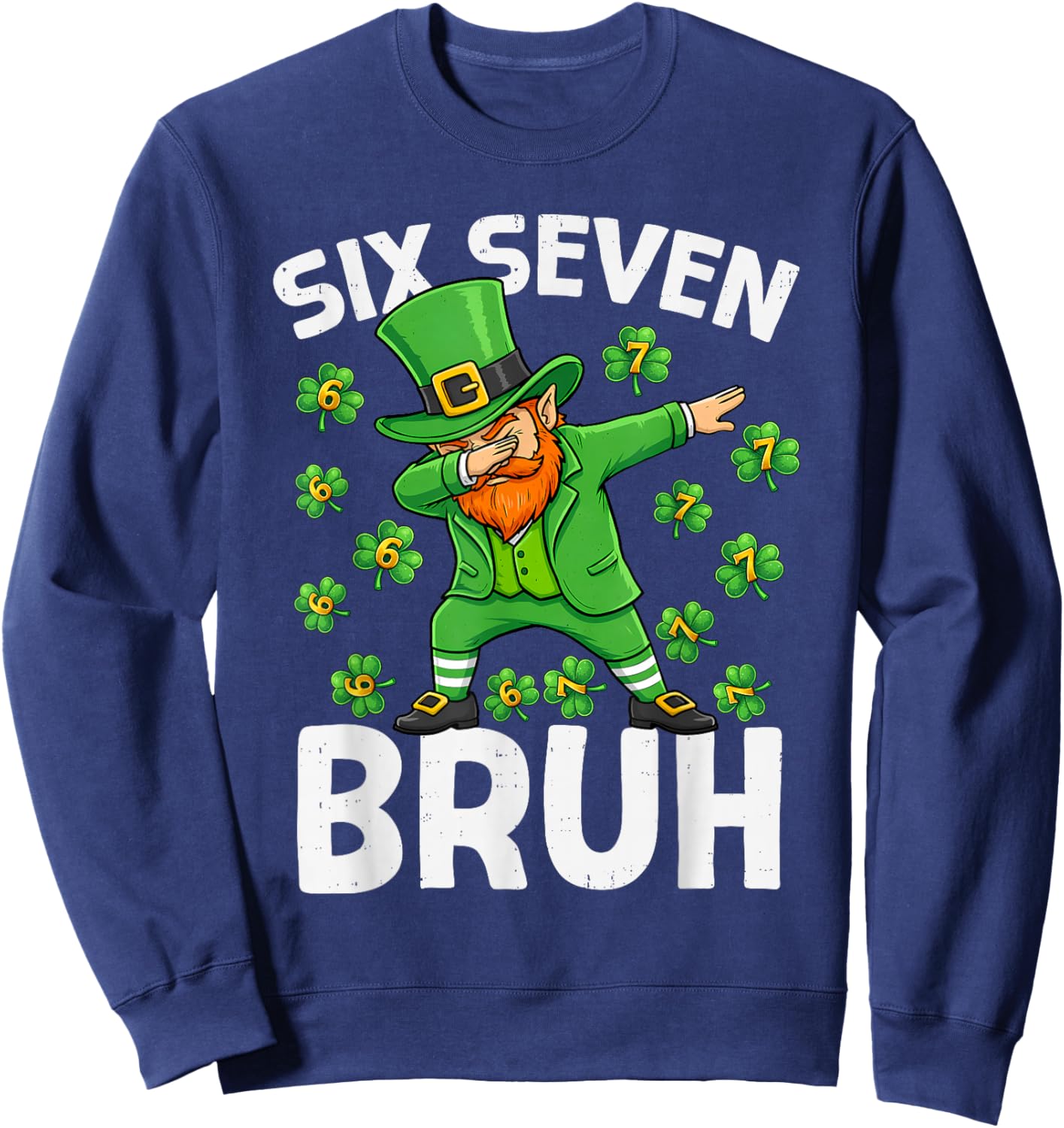 St Patricks Day Six Seven Bruh 6 7 Meme Dab Boys Teens Kids Sweatshirt - Sweatshirt | Navy