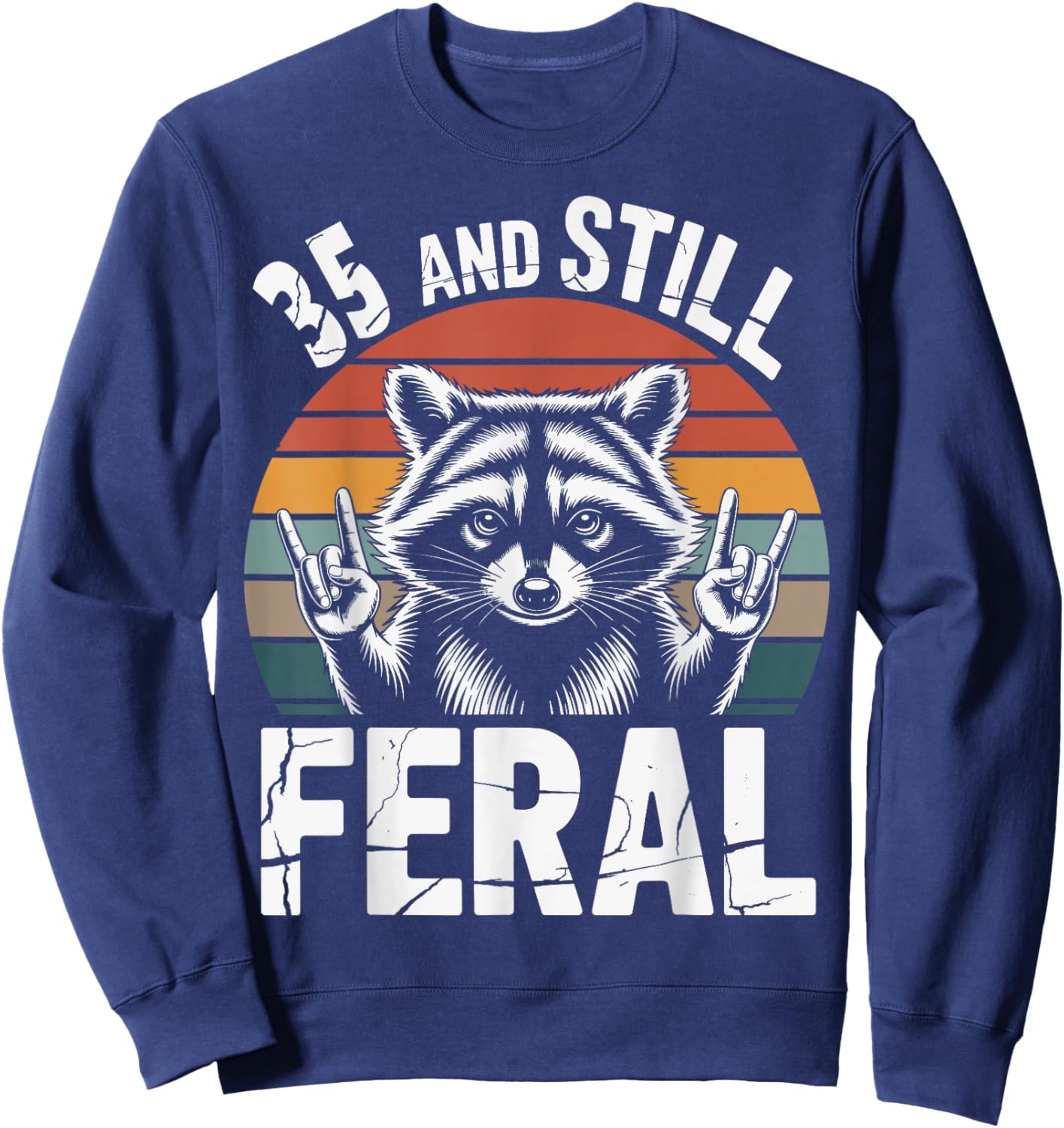 35 and Still Feral 35th Birthday 35 Years Old Funny Sweatshirt - Sweatshirt | Navy