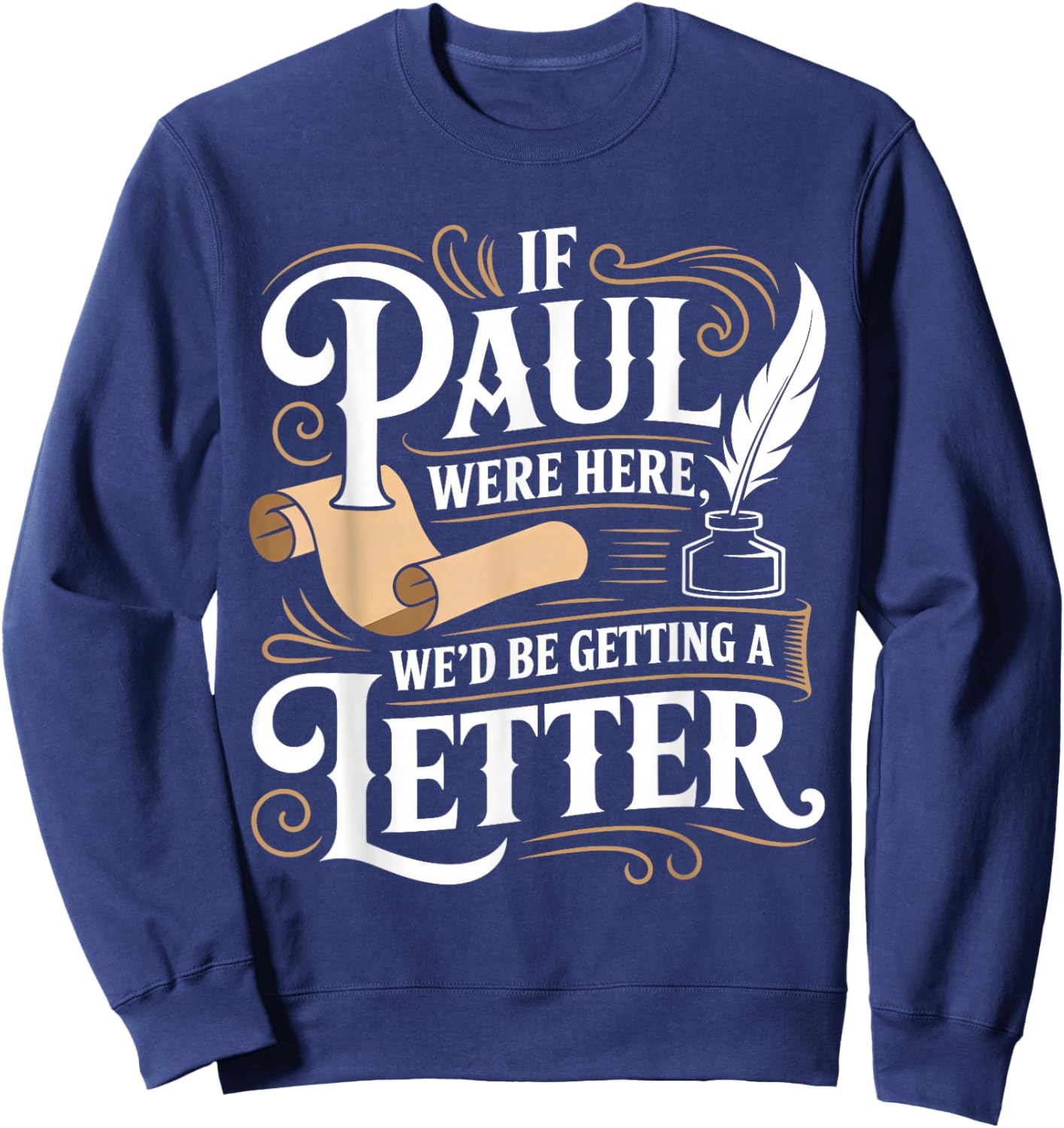 If Paul was Here We'd Get a Letter Funny Christian Sweatshirt - Sweatshirt | Navy
