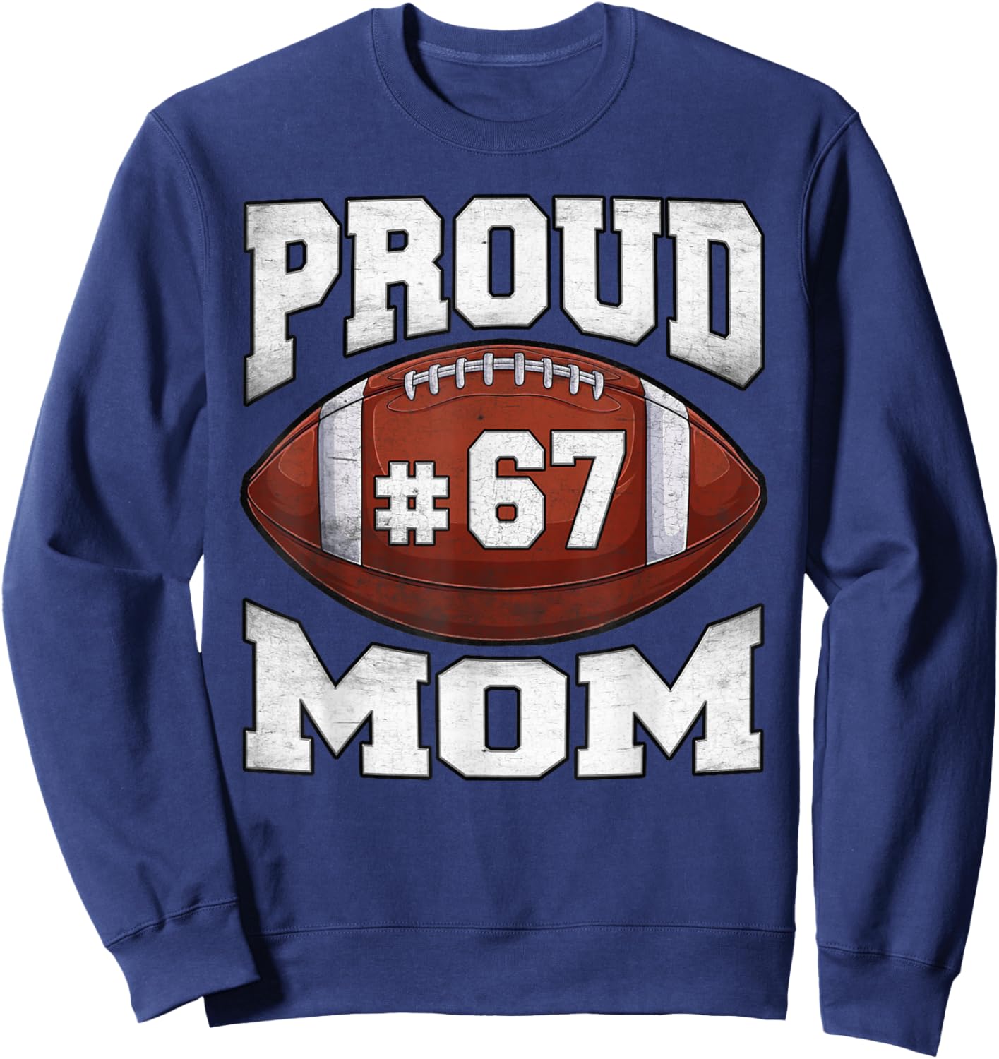 Custom Football Jersey Number 67 Proud Mom Football Game Day Sweatshirt - Sweatshirt | Navy