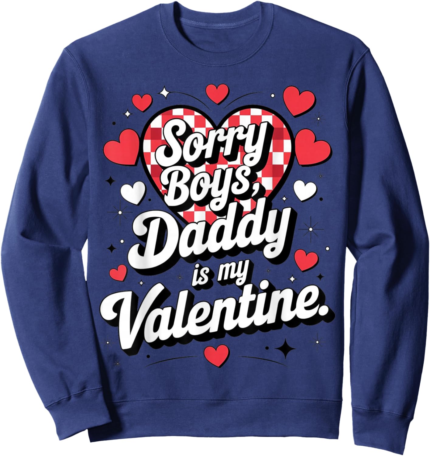 Sorry Boys Daddy is My Valentine Cute Heart Quote Sweatshirt - Sweatshirt | Navy