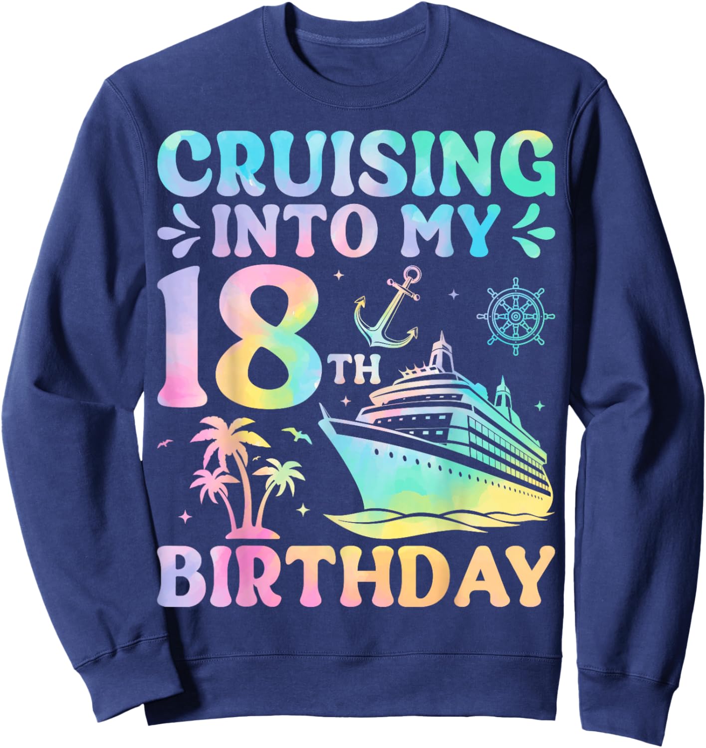 Cruising Into My 18th Birthday Cruise Sweatshirt - Sweatshirt | Navy