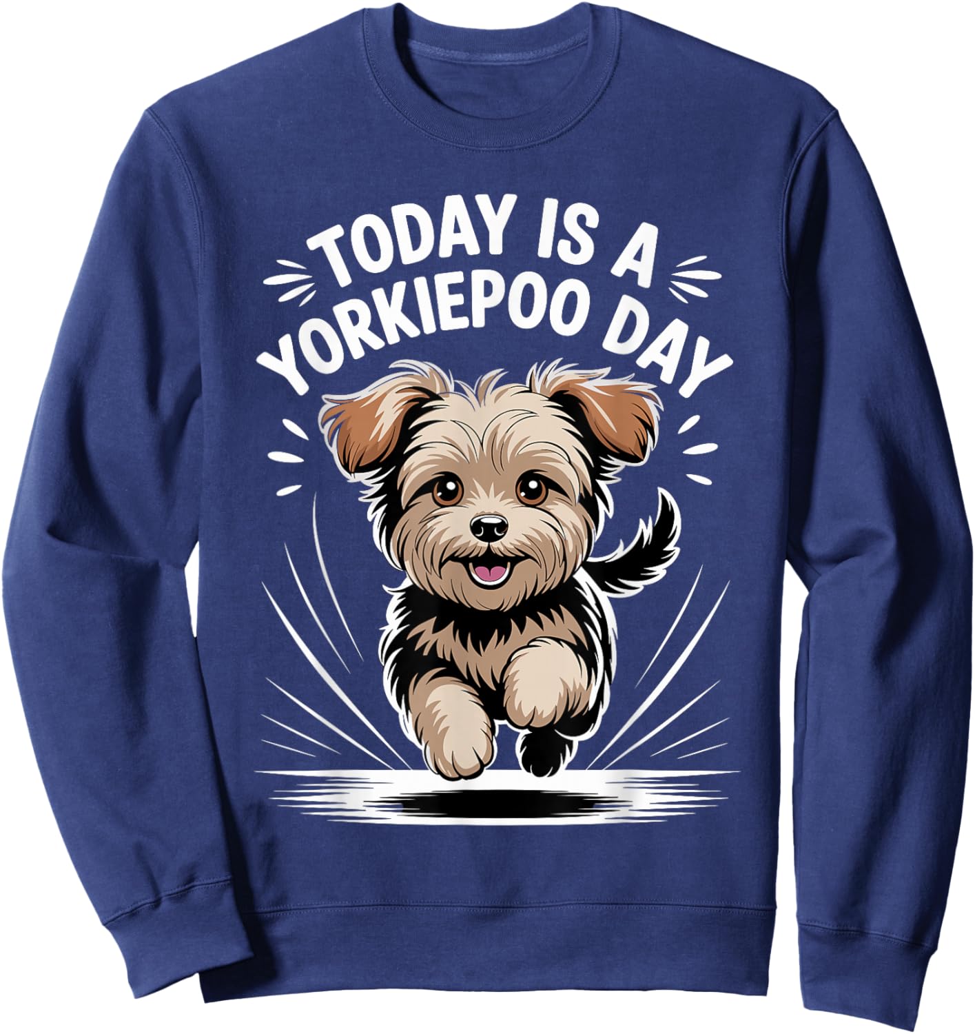 Today is A Yorkiepoo Day Funny Pet Designer Dog Lover Quote Sweatshirt - Sweatshirt | Navy
