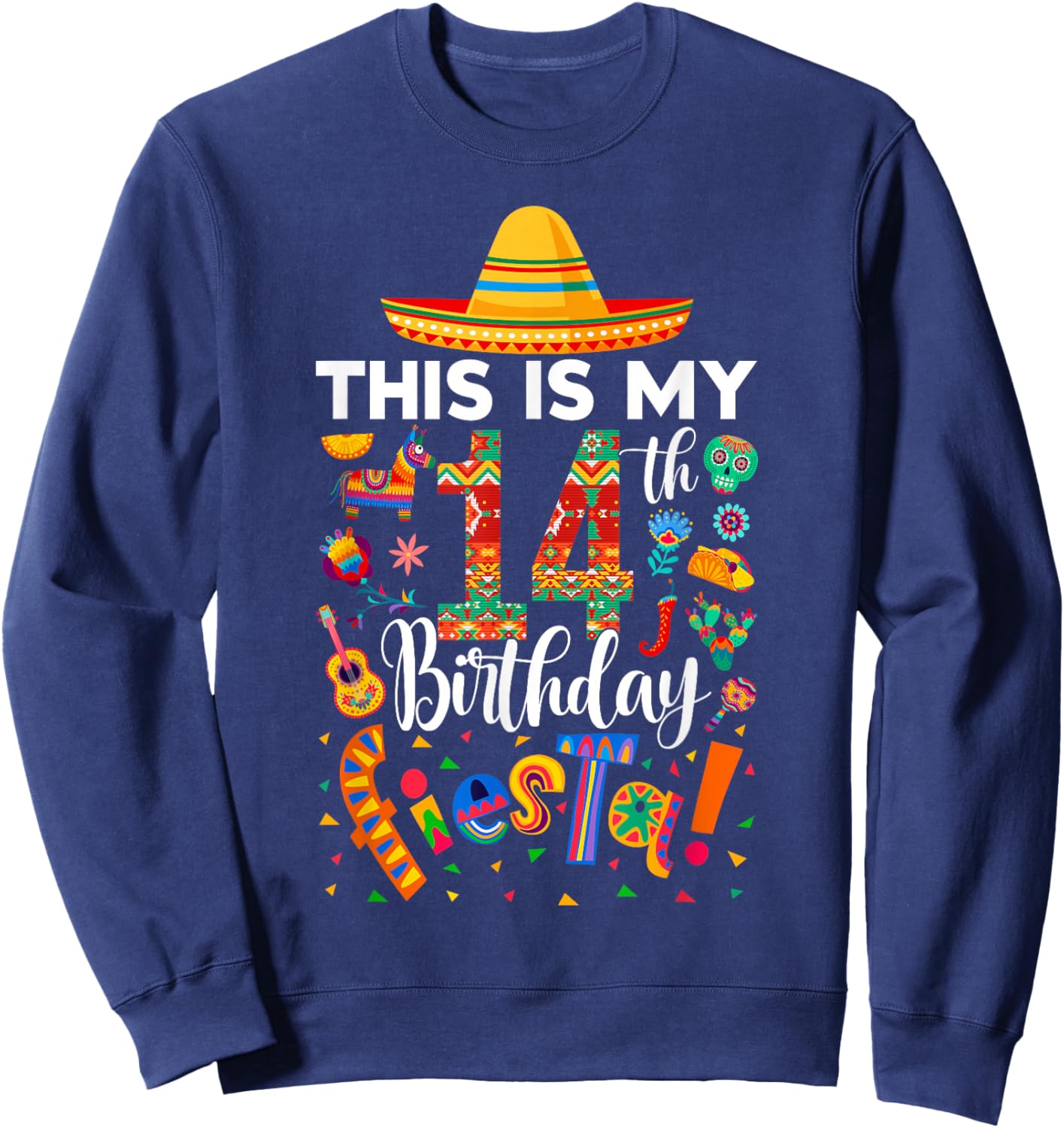 This is My 14th Birthday Fiesta Cinco De Mayo 14 Years Old Sweatshirt - Sweatshirt | Navy