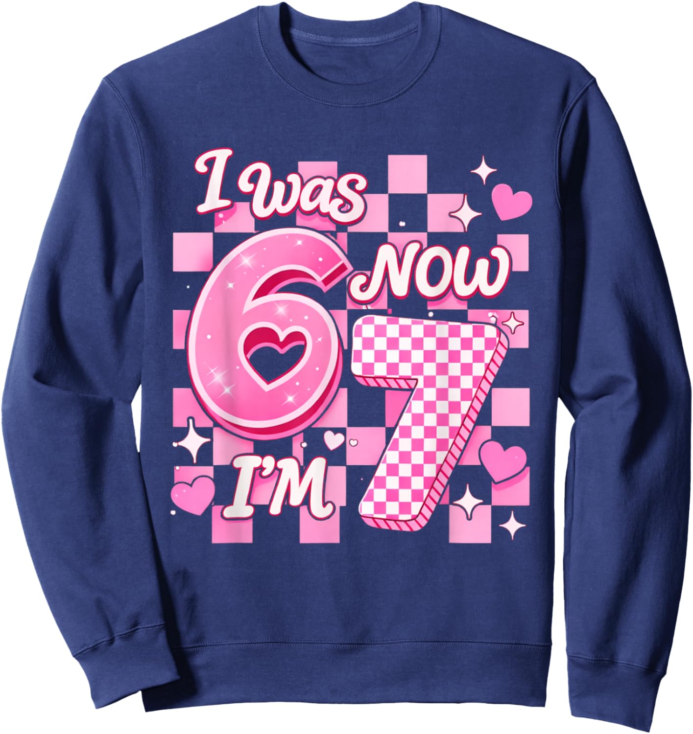 6 7 Years Old Birthday Girl I was 6 Now I'm 7 67 Meme Kids Sweatshirt - Sweatshirt | Navy