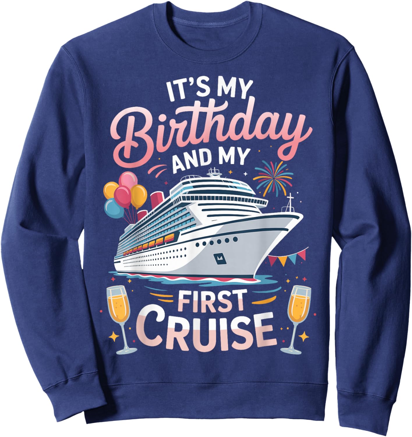 Its My Birthday and My First Cruise Sweatshirt - Sweatshirt | Navy