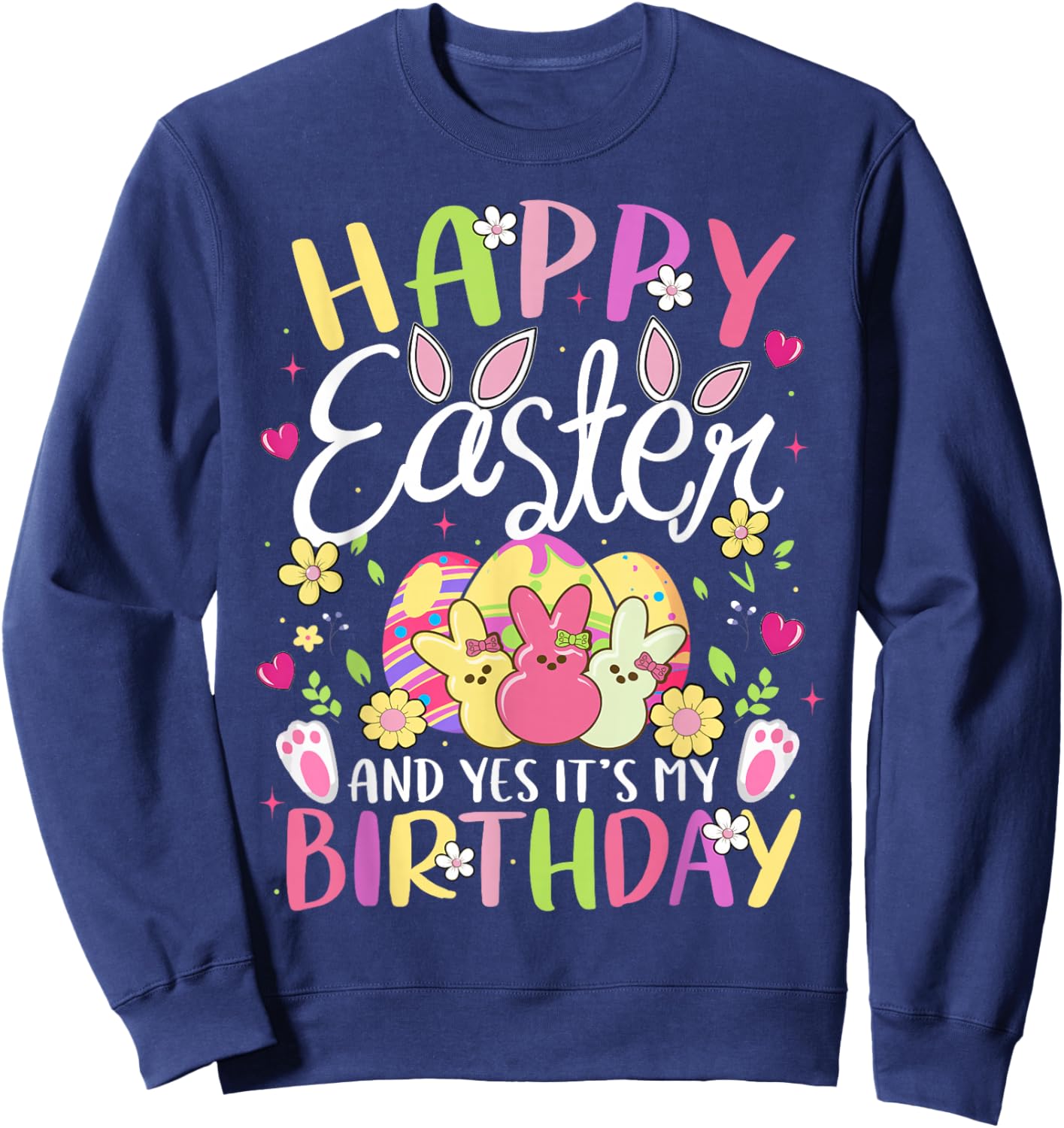 Happy Easter and Yes It's My Birthday Bunny Egg Party Girl Sweatshirt - Sweatshirt | Navy
