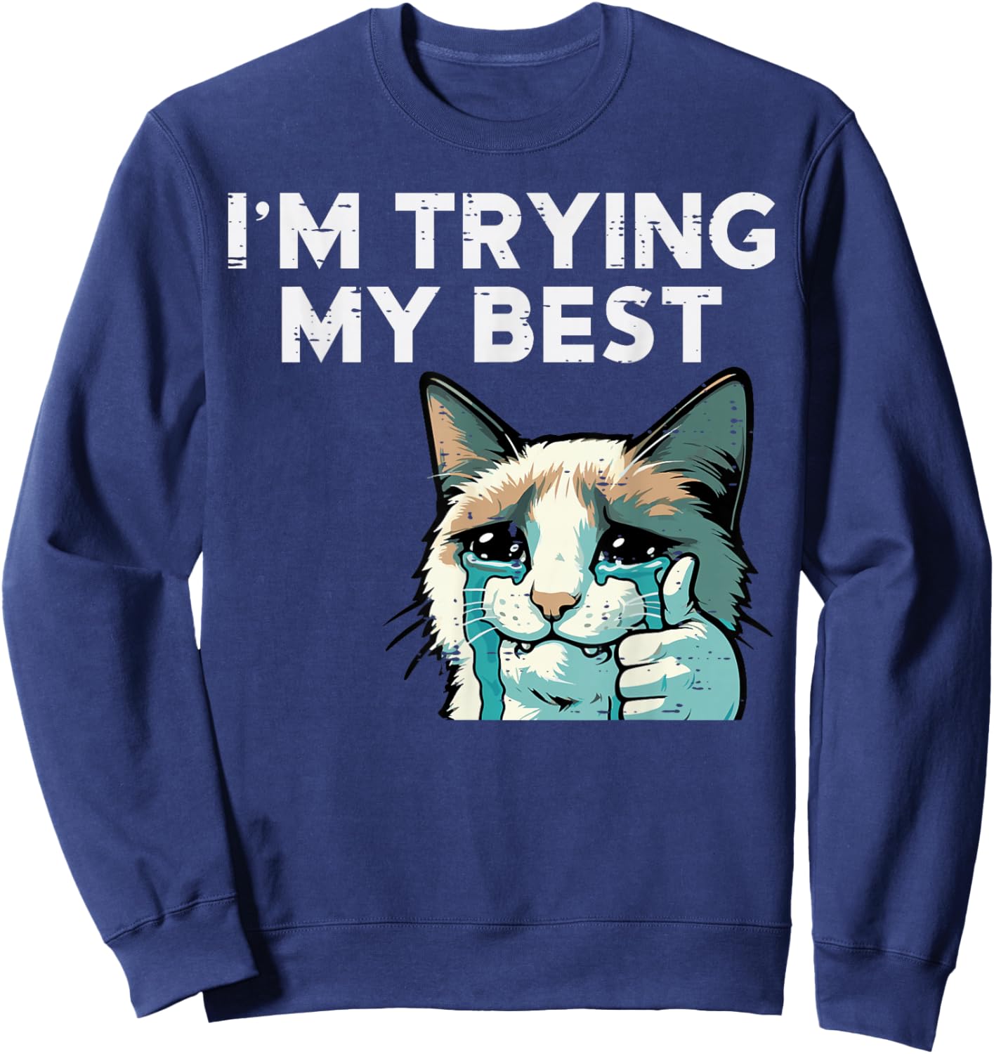 Cat Crying Thumbs Up Im Trying My Best Meme Men Women Kids Sweatshirt - Sweatshirt | Navy