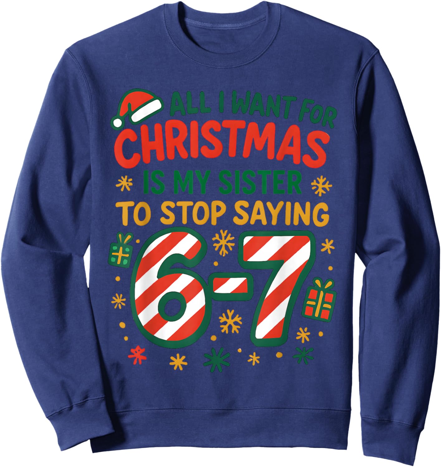 Funny Six Seven 67 Meme All I Want for Christmas Sister Sweatshirt - Sweatshirt | Navy