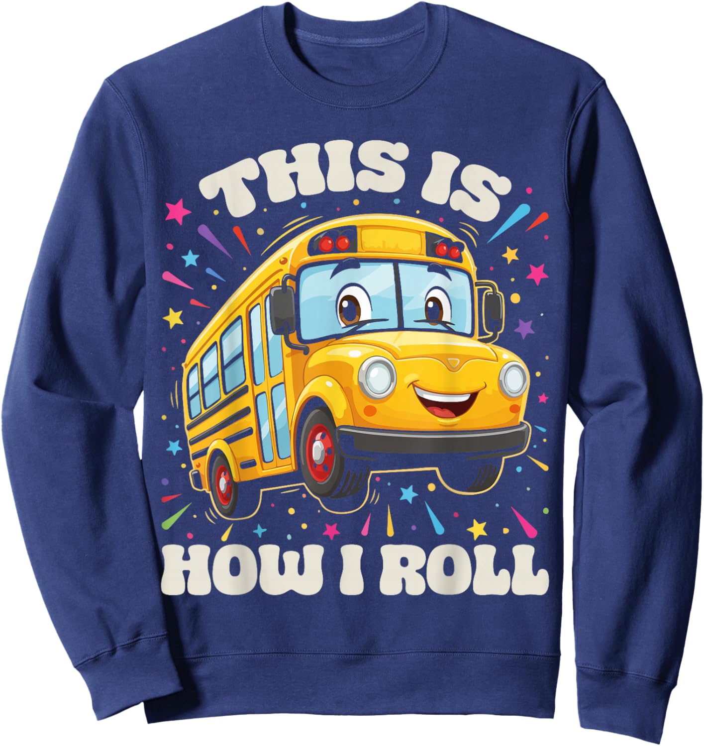 This is How I Roll School Bus Driver Funny Back to School Sweatshirt - Sweatshirt | Navy