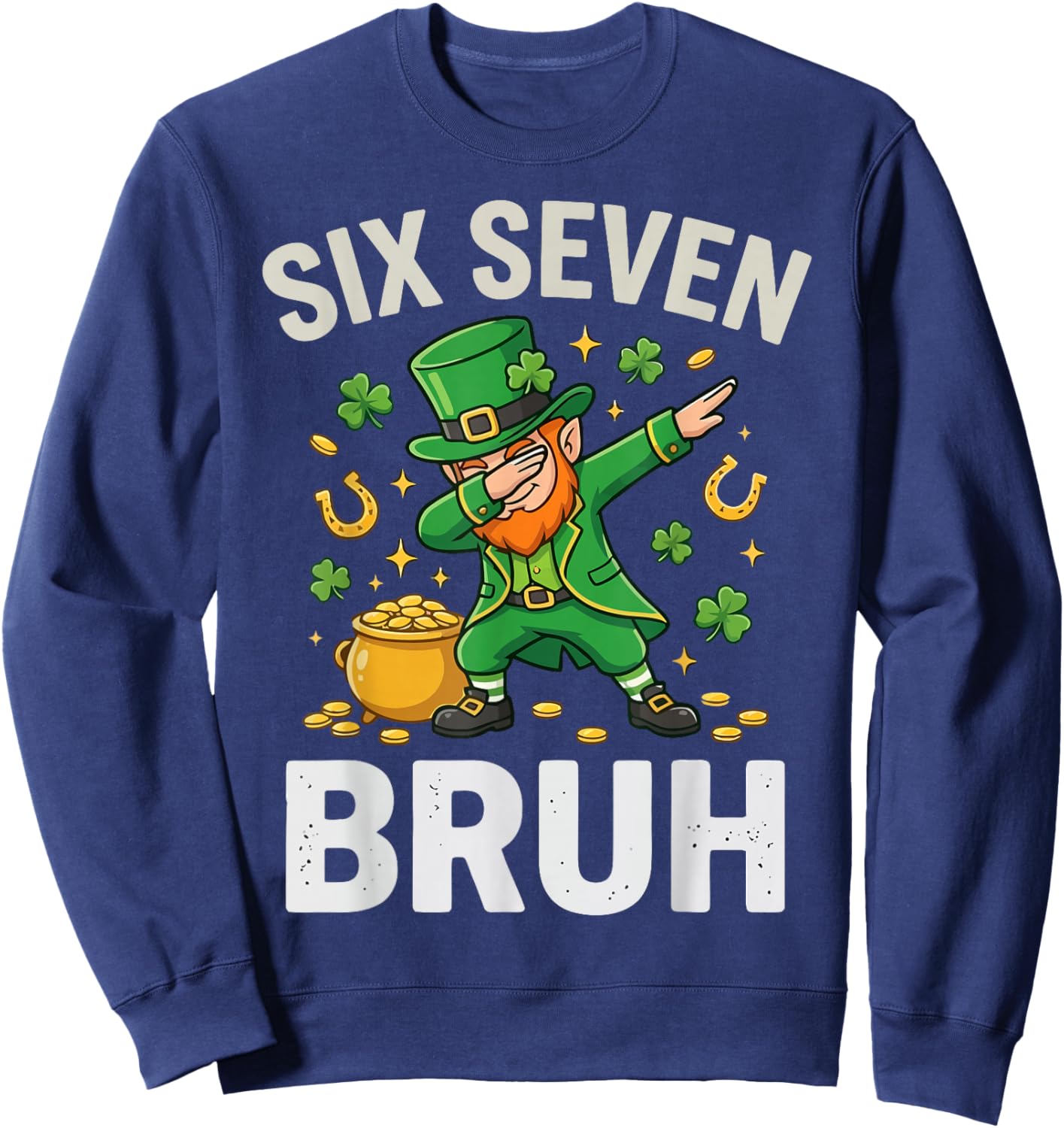 Six Seven Bruh 6 7 Meme Dabbing Leprechaun St Patricks Day Sweatshirt - Sweatshirt | Navy