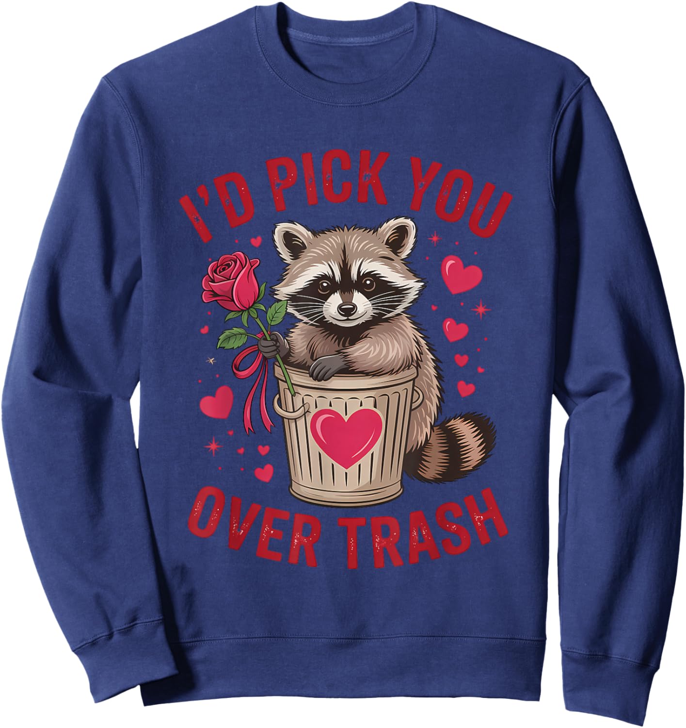 I'd Pick You Over Trash Funny Raccoon Valentines Day Sweatshirt - Sweatshirt | Navy