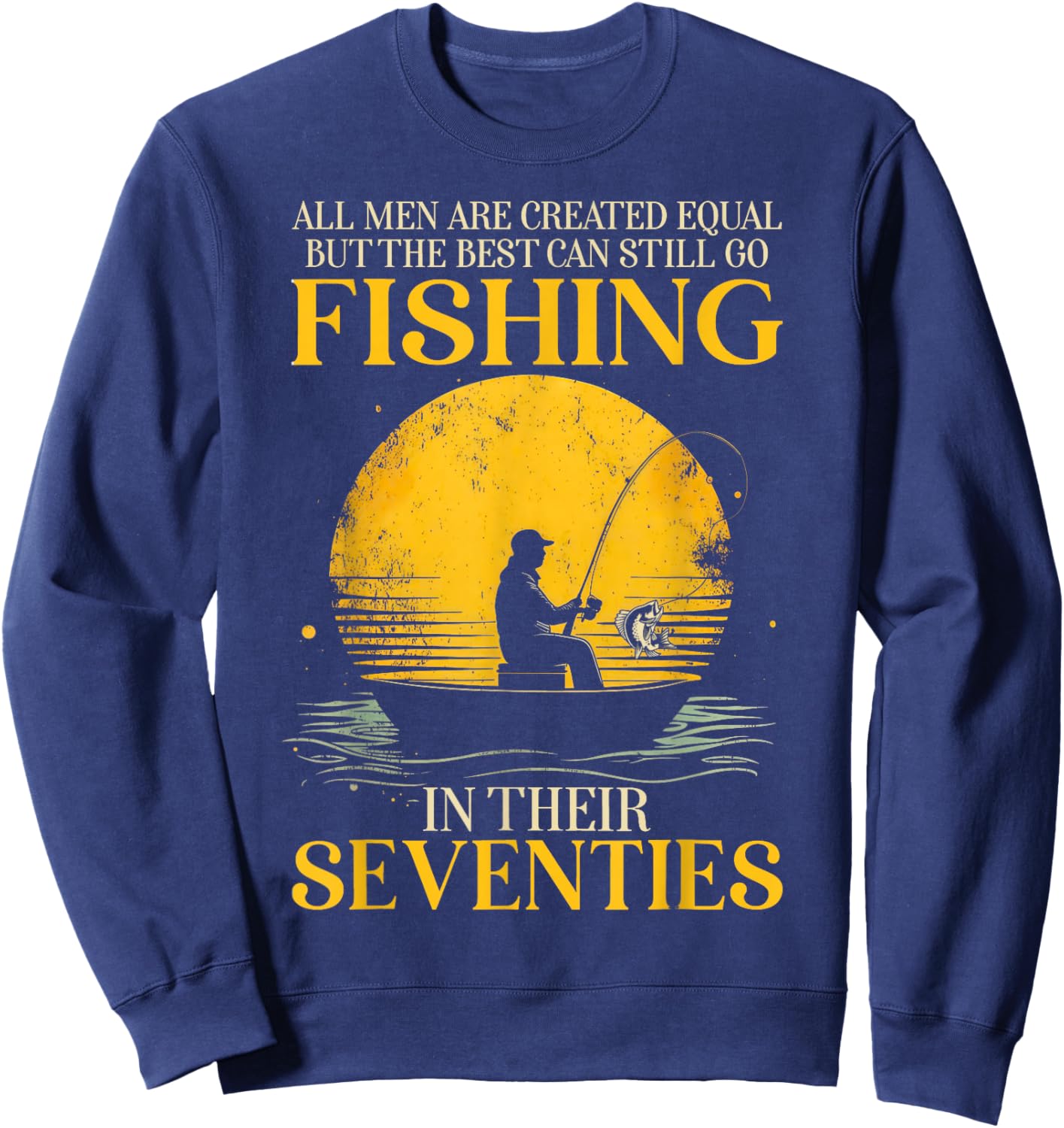 All Men are Created Equal But The Best Can Still Go Fishing Sweatshirt - Sweatshirt | Navy
