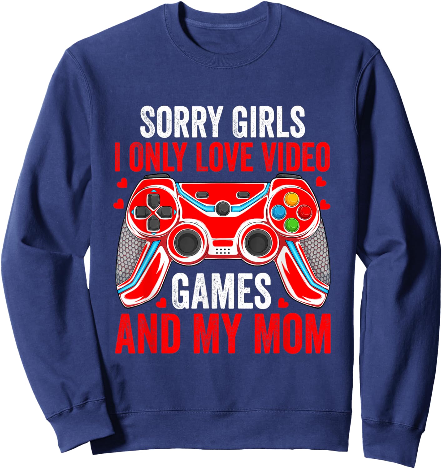 Sorry Girls I Only Love Video Games Funny Boys Valentines Sweatshirt - Sweatshirt | Navy