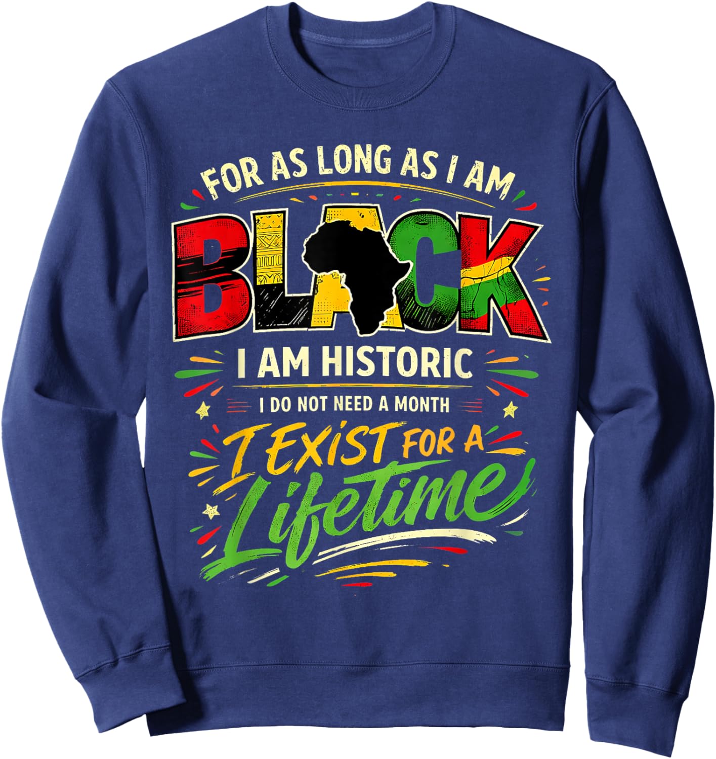 for As LongAs I Am Black Historic Lifetime African Quote Sweatshirt - Sweatshirt | Navy