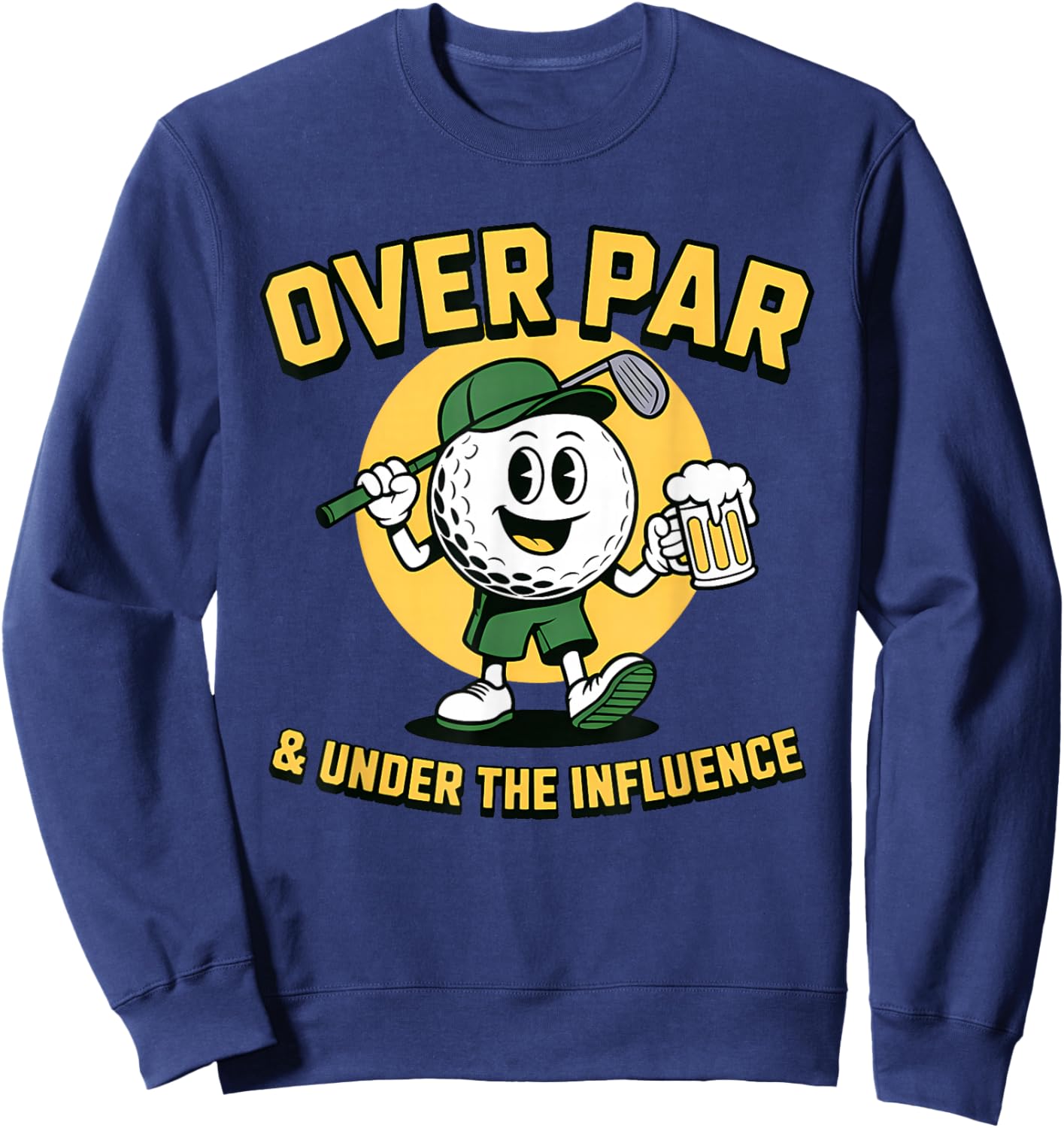 Over Par Under Influence Funny Golf Dad Father Joke Sweatshirt - Sweatshirt | Navy