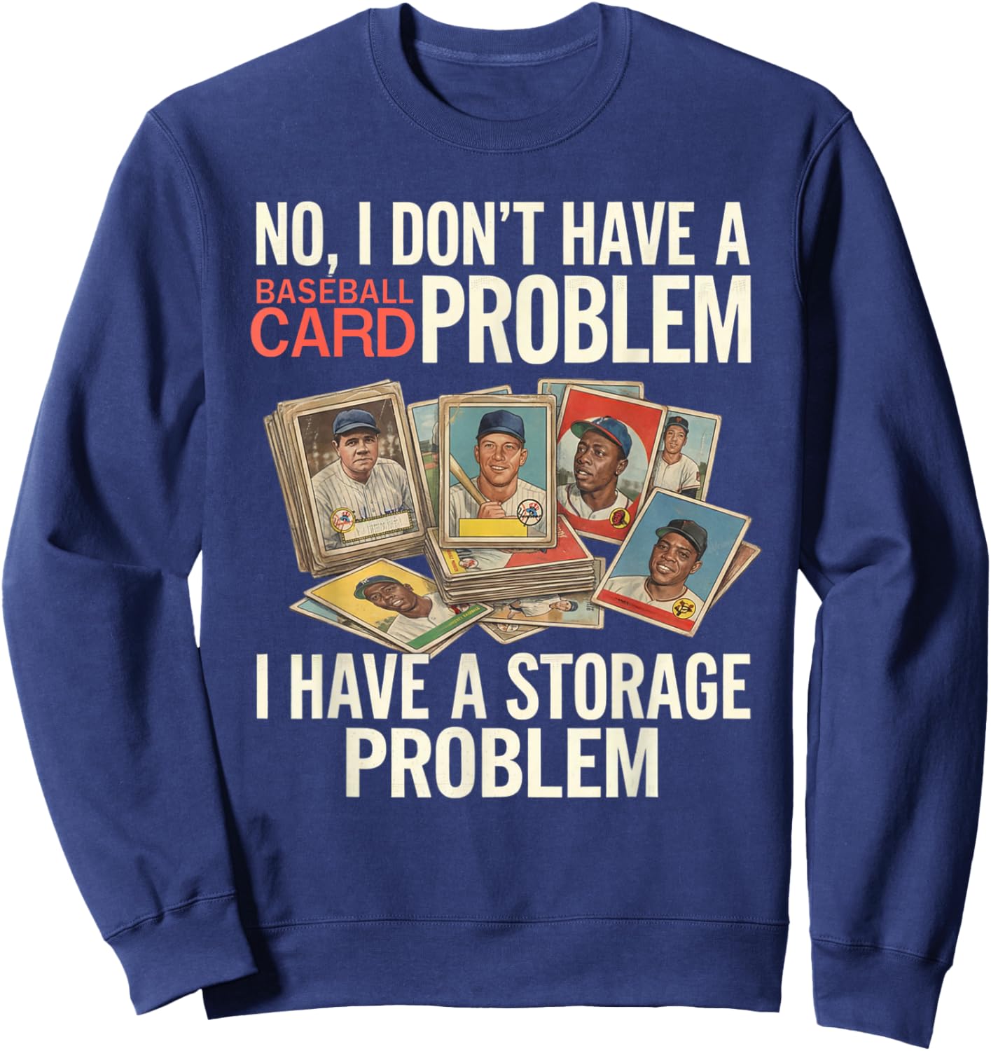 I Dont Have A Baseball Card Problem I Have A Storage Problem Sweatshirt - Sweatshirt | Navy