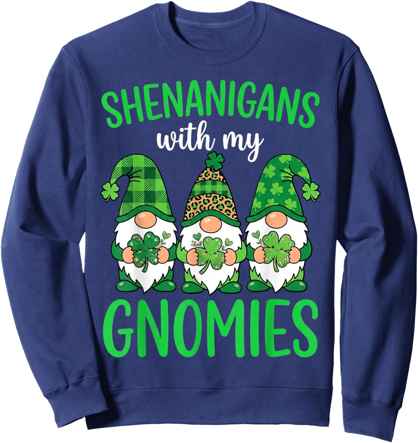 Shenanigans with My Gnomies Shamrock St Patricks Day Funny Sweatshirt - Sweatshirt | Navy