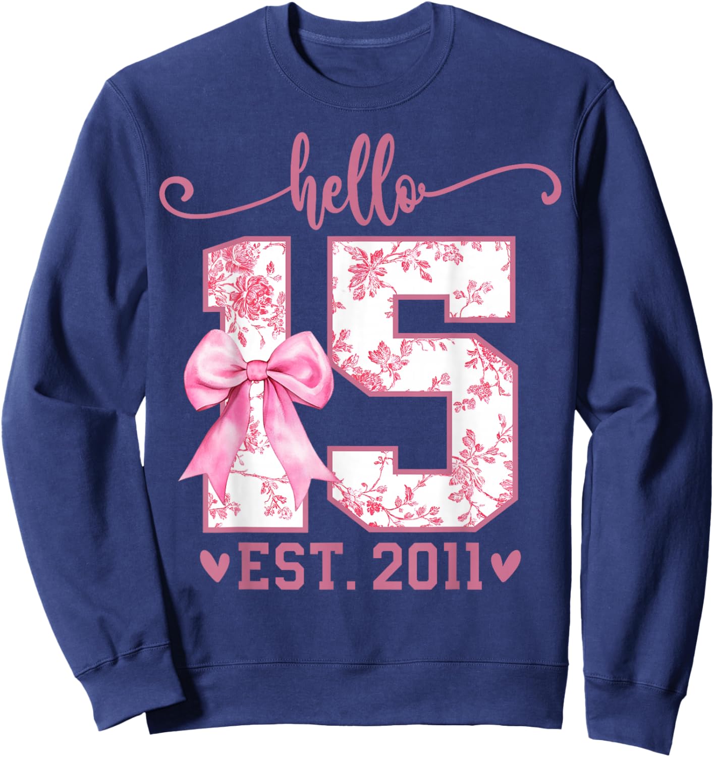 Hello Fifteen EST 2011 15th Birthday Coquette 15 Year Girl Sweatshirt - Sweatshirt | Navy