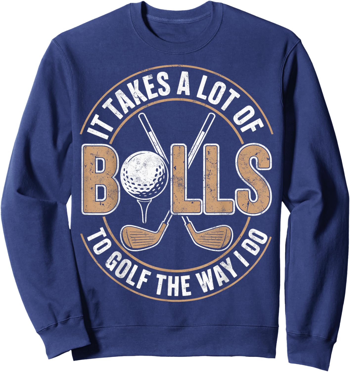 It Take a Lot of Balls to Golf The Way I Do Golfer Golfing Sweatshirt - Sweatshirt | Navy