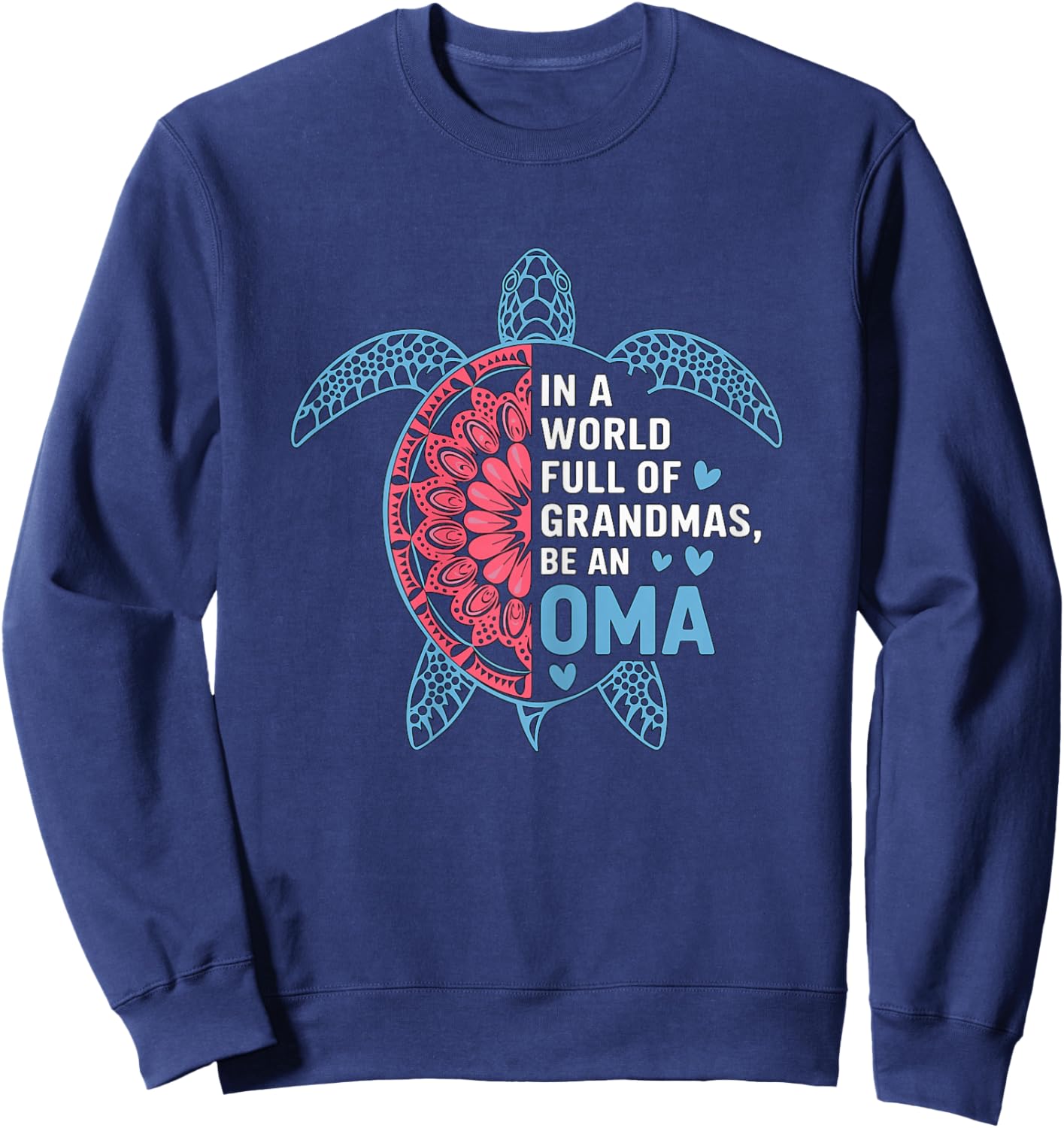 in a World Full of Grandmas be an Oma Turtle Sweatshirt - Sweatshirt | Navy
