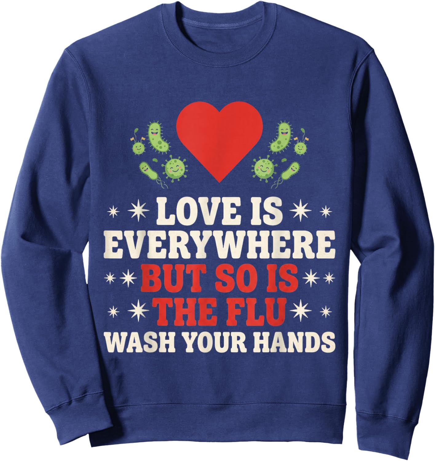 Love is Everywhere But So is The Flu Wash Your Hands Nursing Sweatshirt - Sweatshirt | Navy