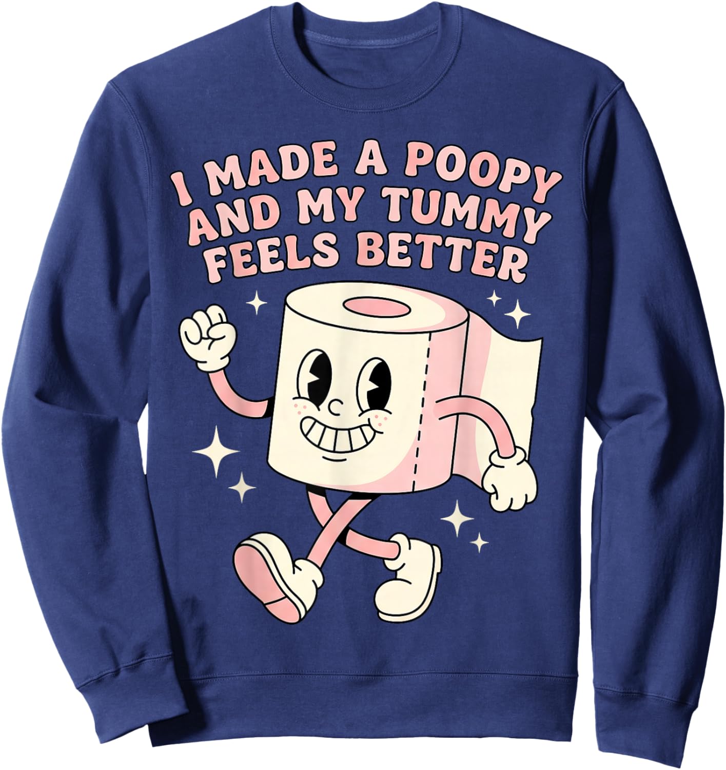 Bathroom Humor I Made A Poopy and My Tummy Feels Better Meme Sweatshirt - Sweatshirt | Navy