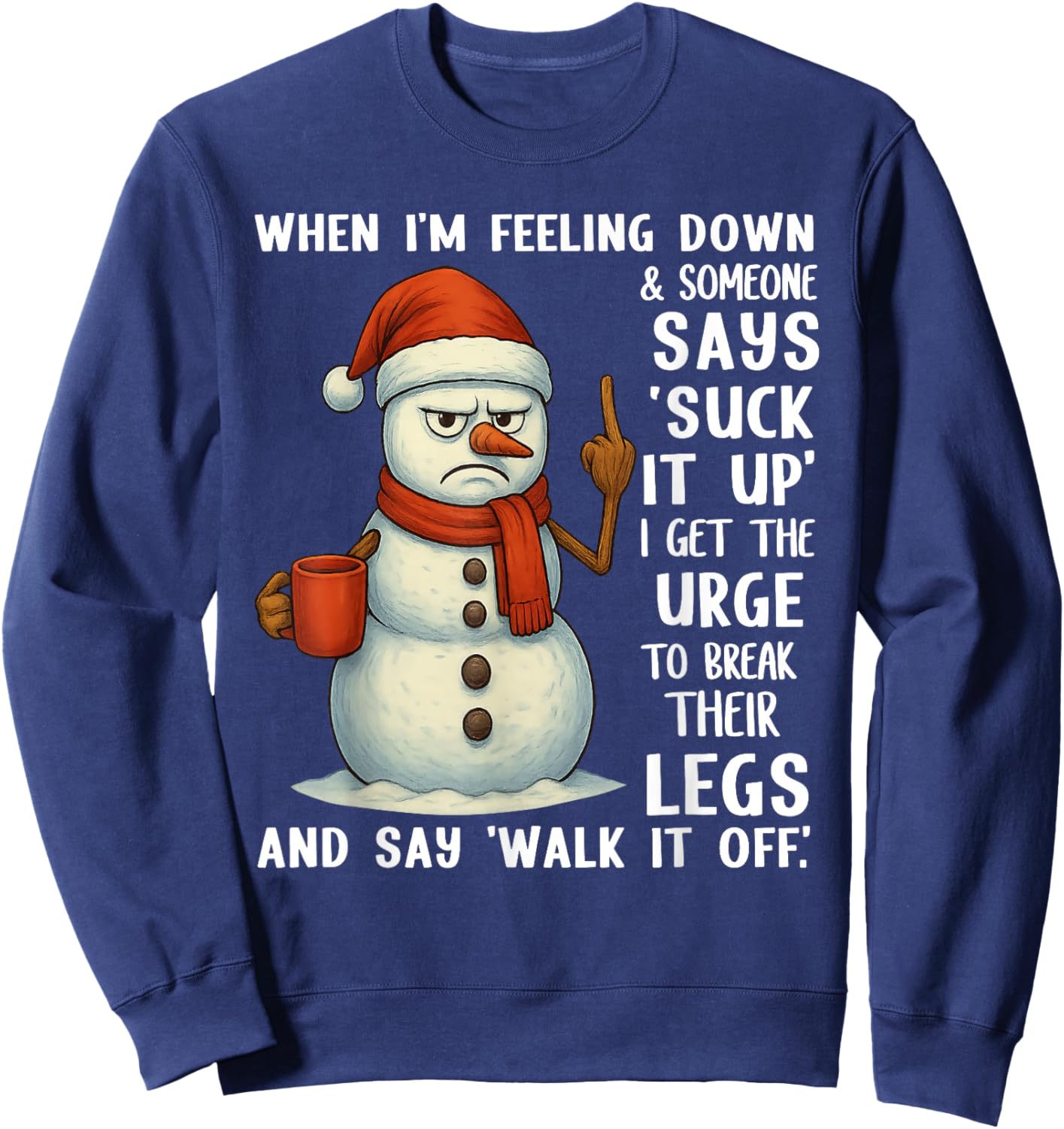 When I'm Feeling Down and Someone Says Suck It Up I Get The Sweatshirt - Sweatshirt | Navy