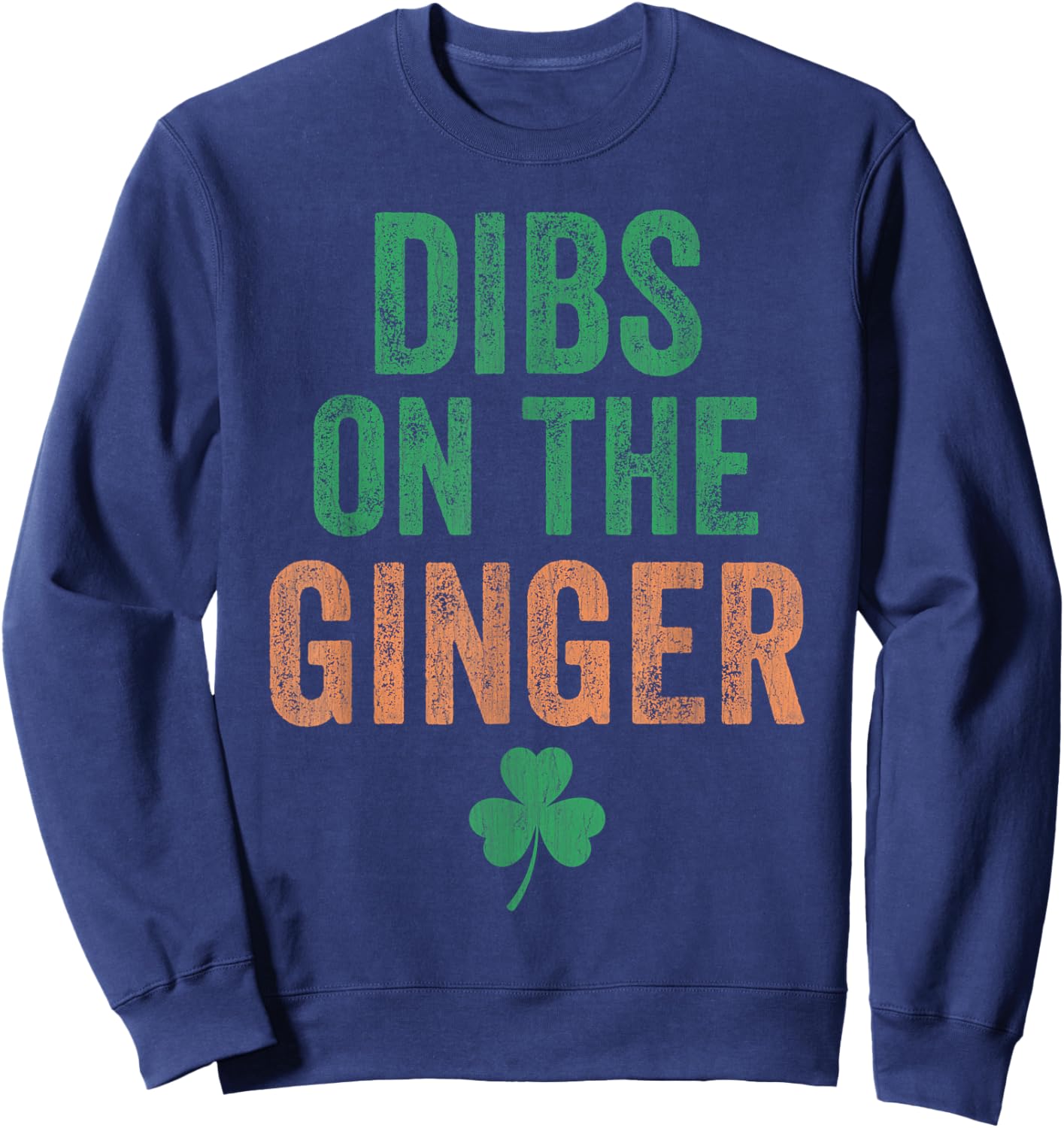 Dibs on The Ginger I Am The Ginger Funny St Patricks Day Sweatshirt - Sweatshirt | Navy