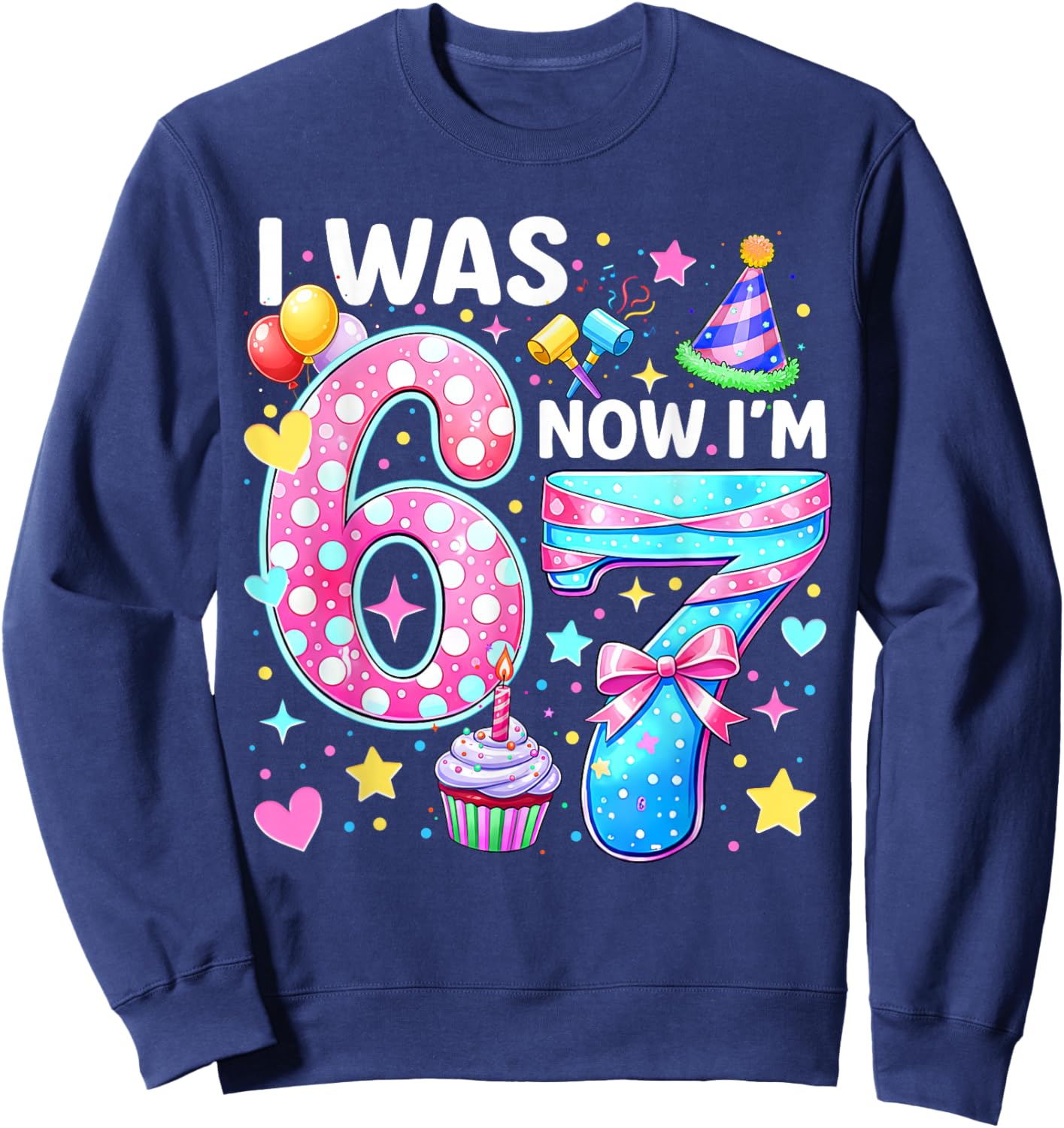 Kids Girls 7 Years Old Birthday I was 6 Now I'm 7 6 7 Funny Sweatshirt - Sweatshirt | Navy