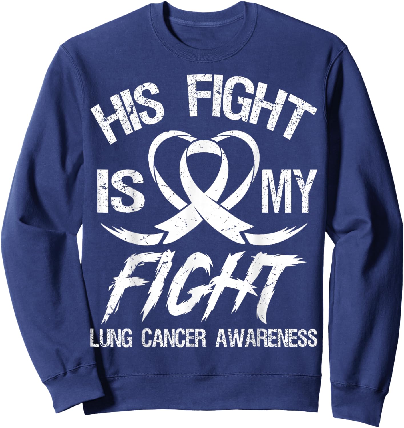 His Fight is My Fight Lung Cancer Month Awareness Ribbon Sweatshirt - Sweatshirt | Navy