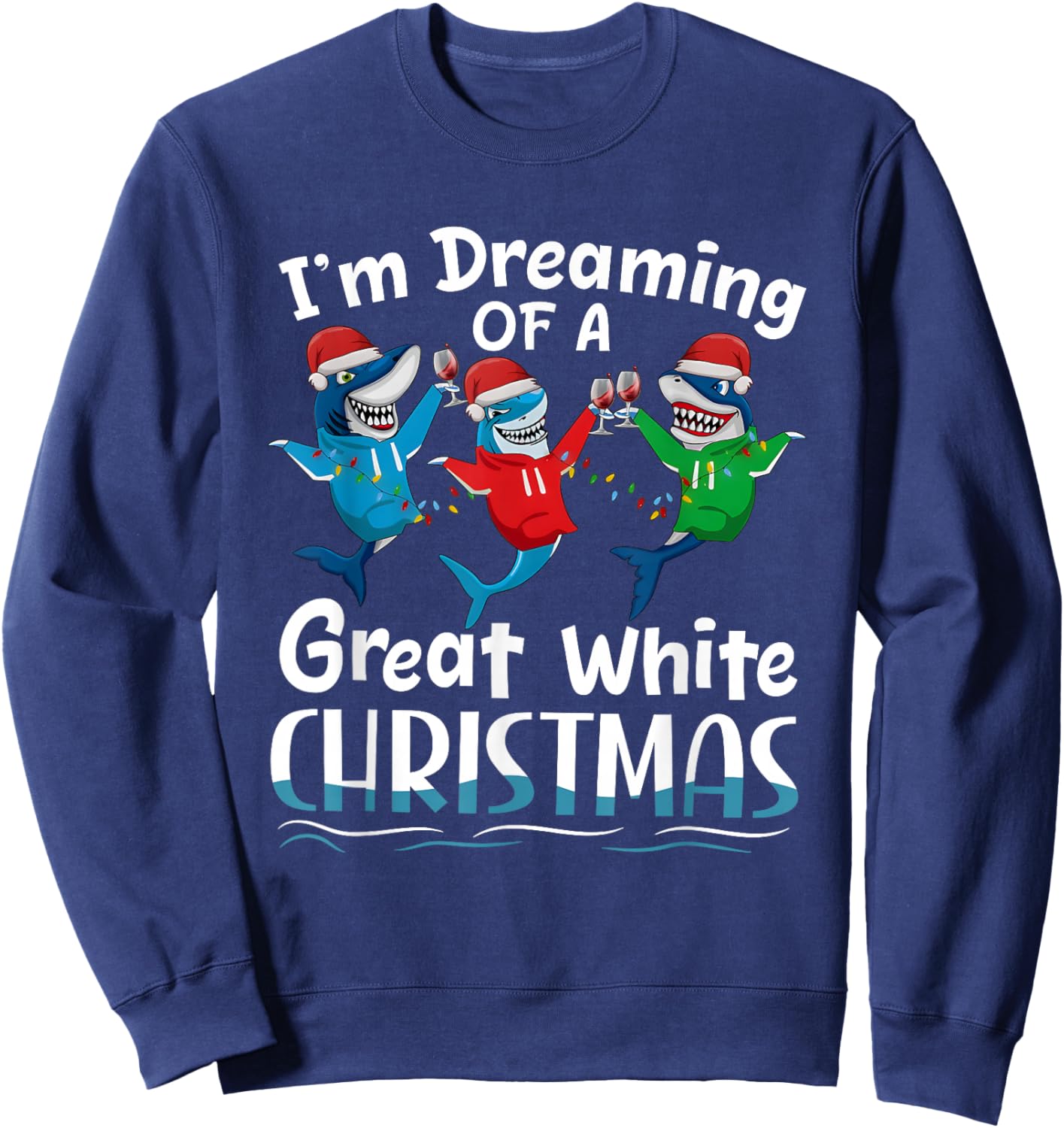 I'm Dreaming of A Great White Christmas Sweatshirt - Sweatshirt | Navy