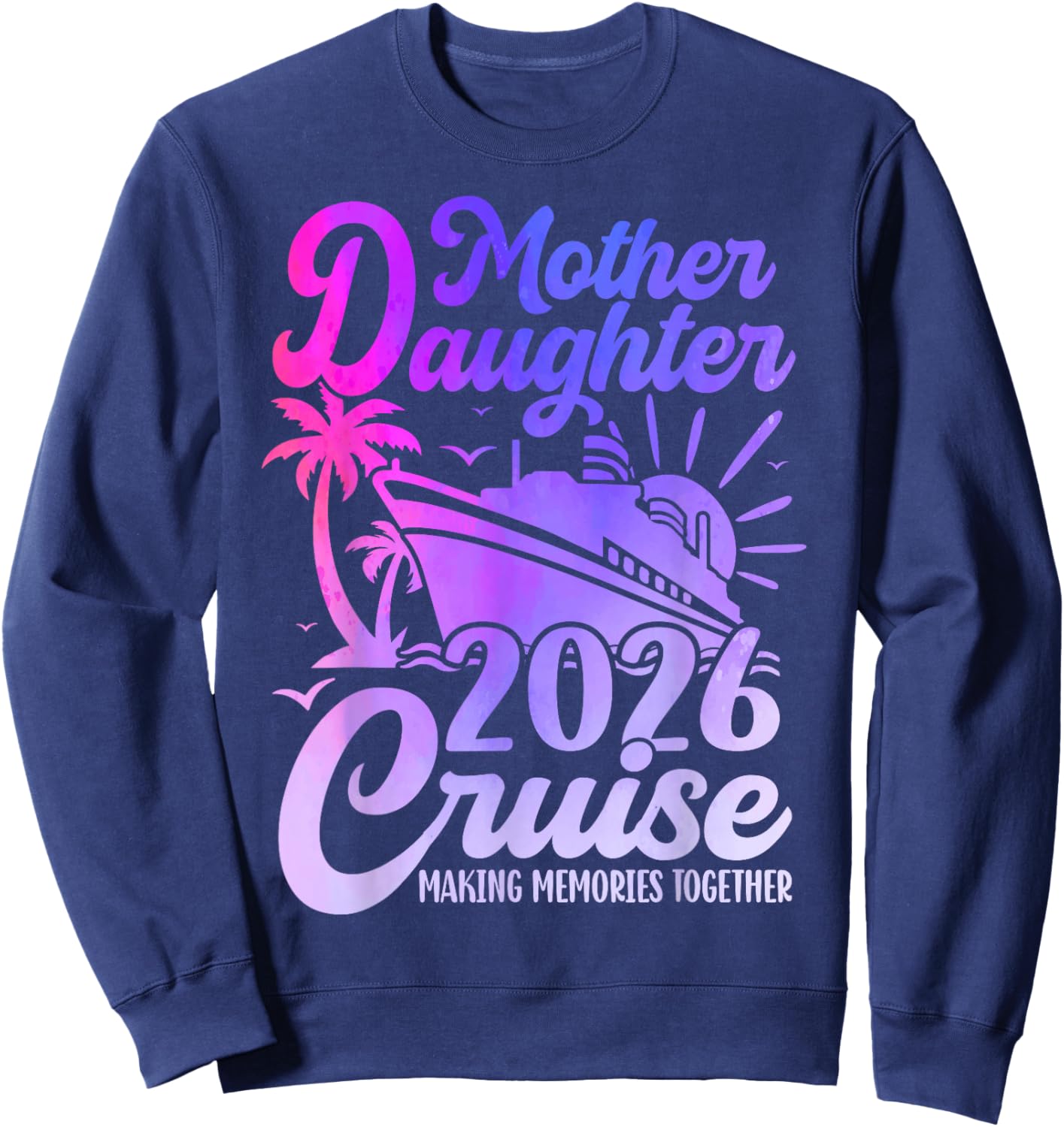 Cruise Mother Daughter Trip 2026 Funny Mom Daughter Vacation Sweatshirt - Sweatshirt | Navy